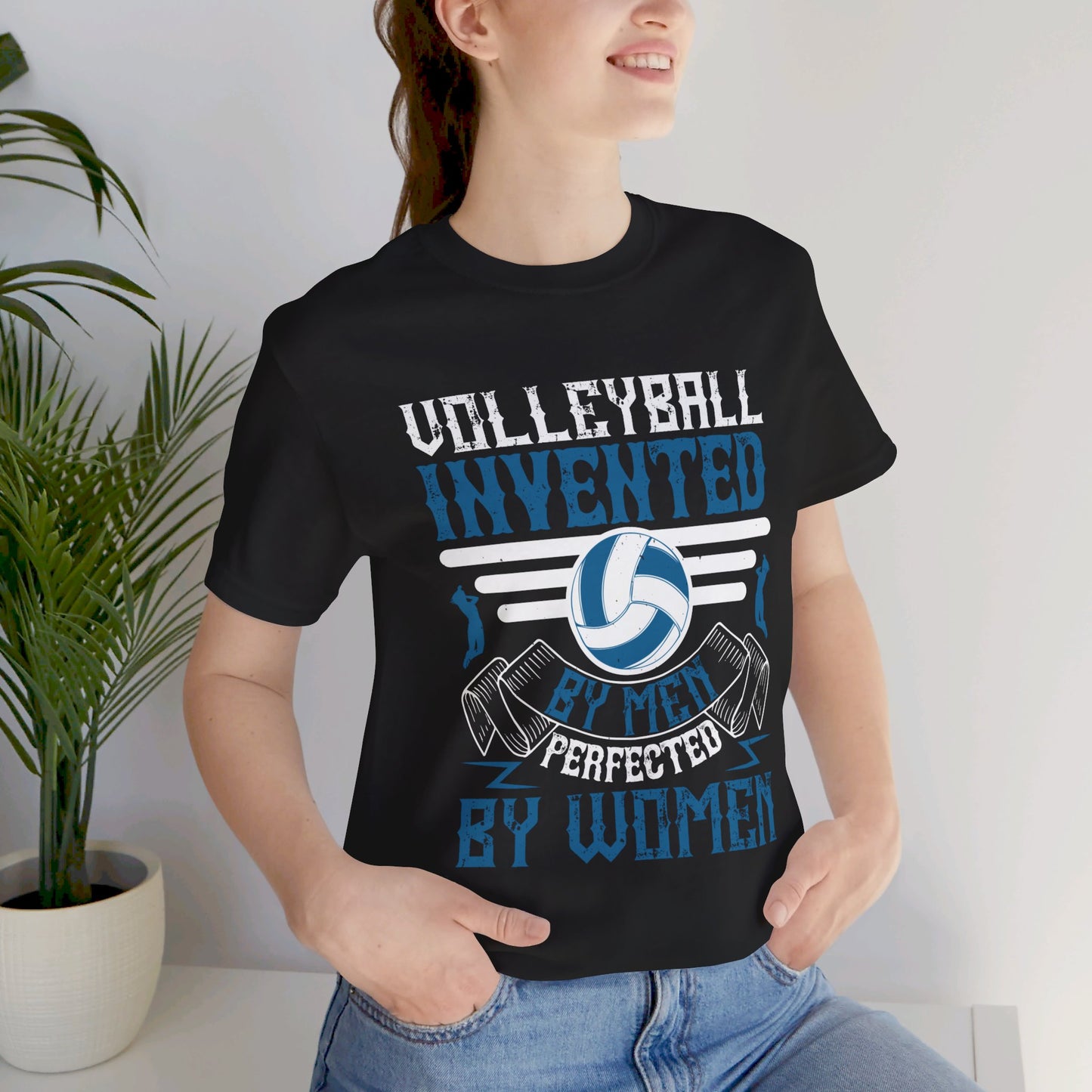 Volleyball: Invented by Men, Perfected by Women - Unisex Jersey Short Sleeve Tee