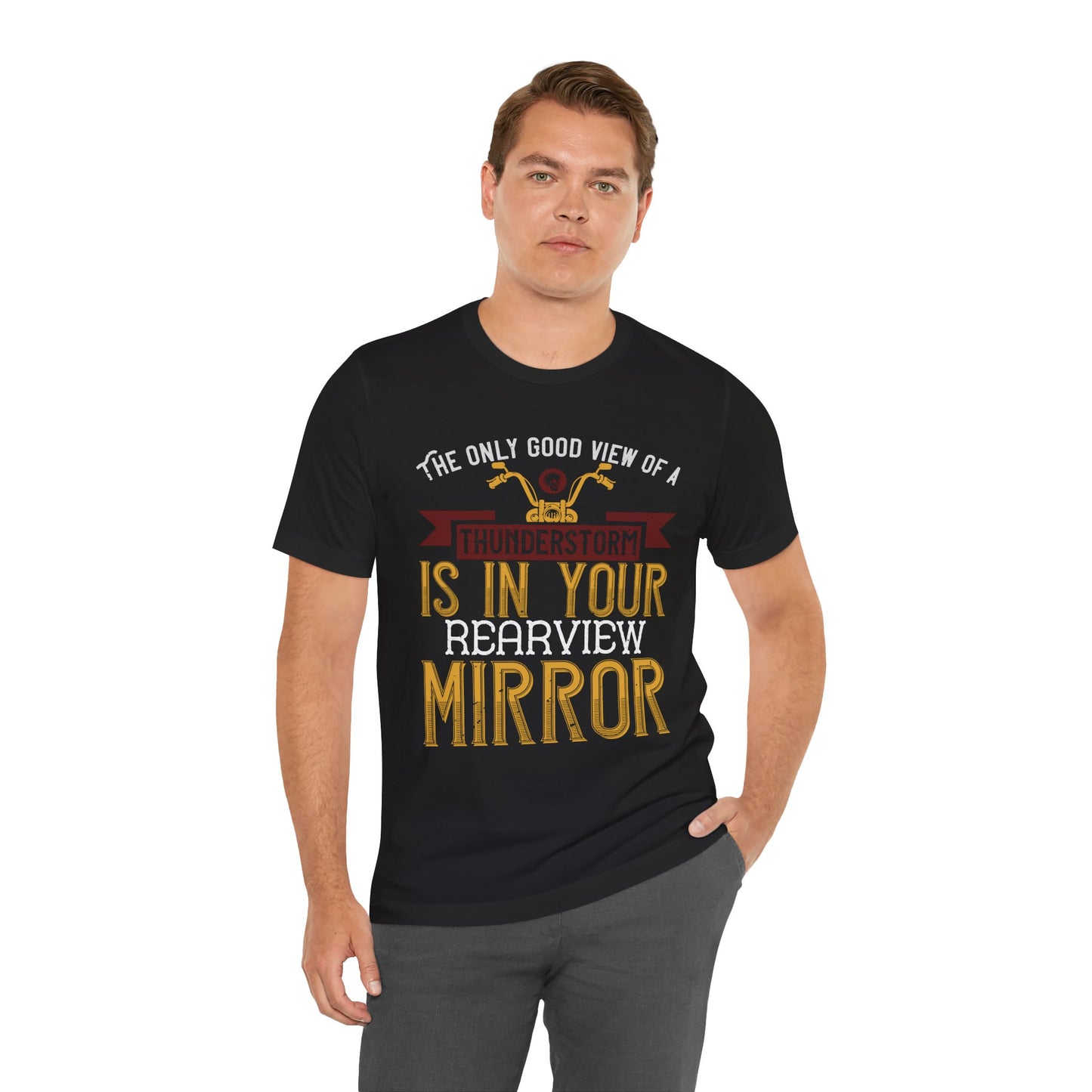The Only Good View of a Thunderstorm is in Your Rearview Mirror - Unisex Jersey Short Sleeve Tee - 13938