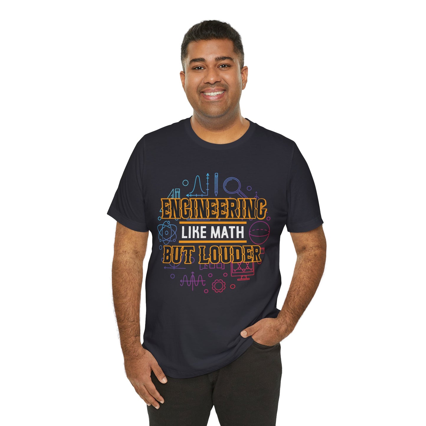 Engineering Like Math But Louder - Unisex Jersey Short Sleeve Tee - 13589