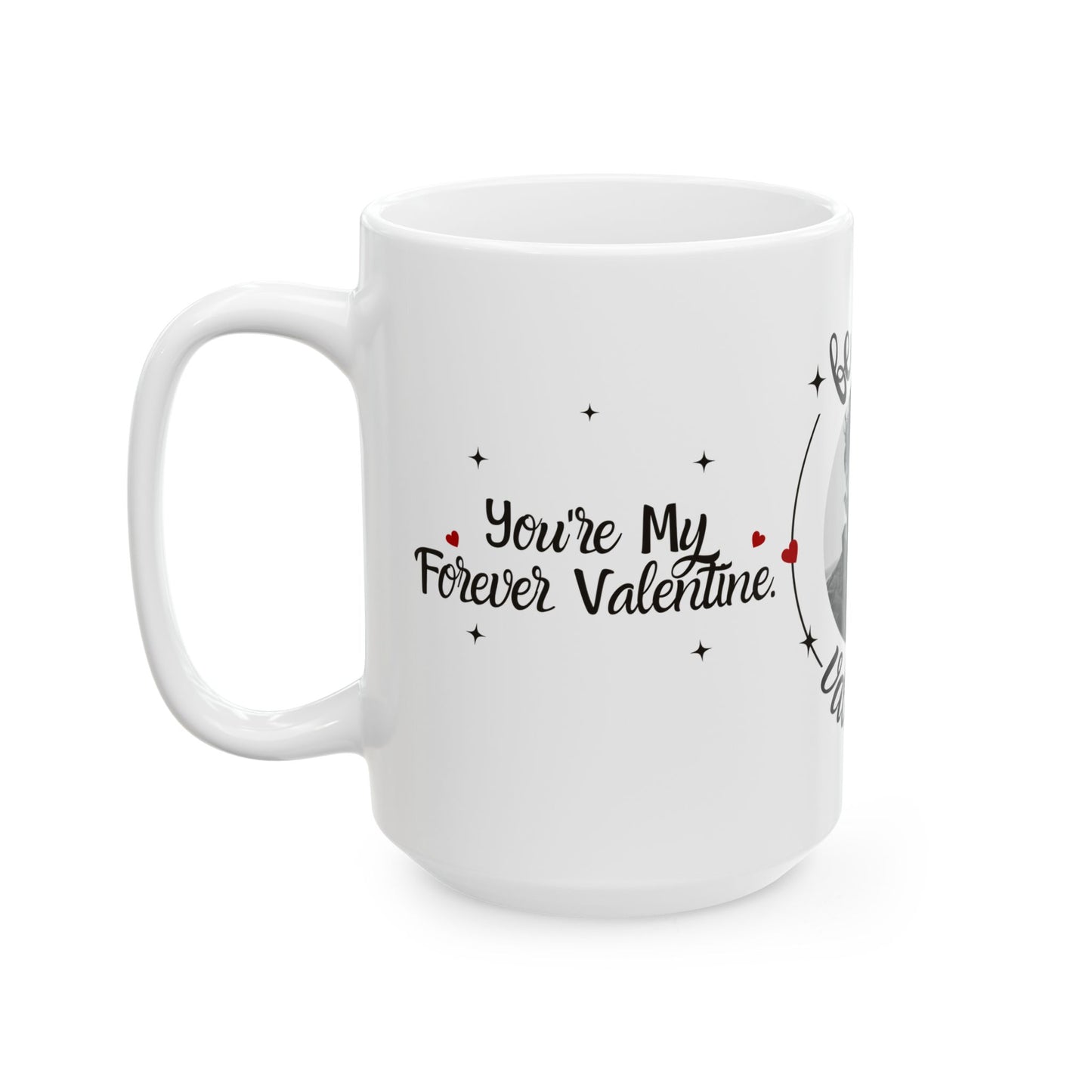 Be My Valentine, Photo Customizable - Ceramic Mug, (11oz, 15oz) - 11562