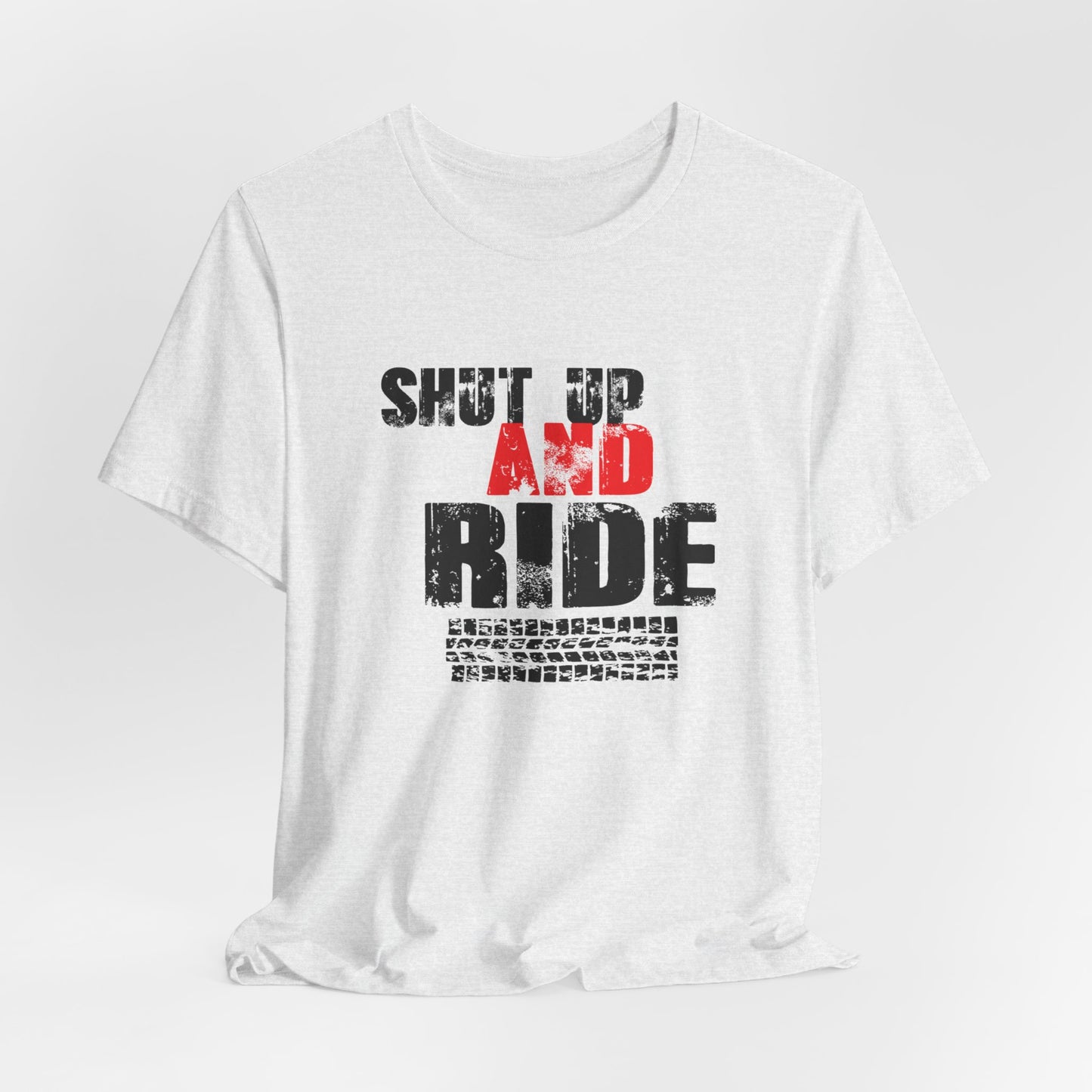 Shut Up And Ride - Unisex Jersey Short Sleeve Tee