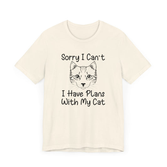 Sorry I Can't, I Have Plans With My Cat - Unisex Jersey Short Sleeve Tee