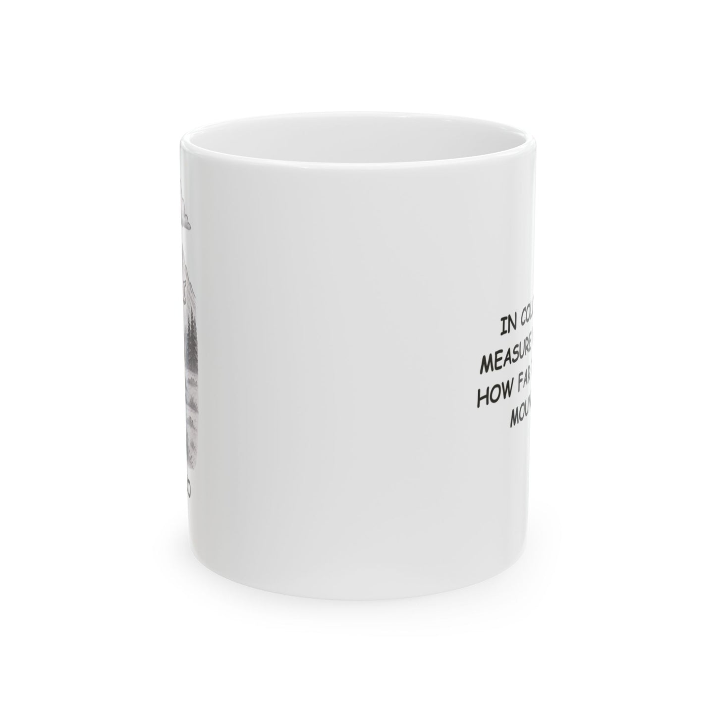 I"In Colorado, we measure distance by how far the nearest mountain is." Ceramic Mug - 13604
