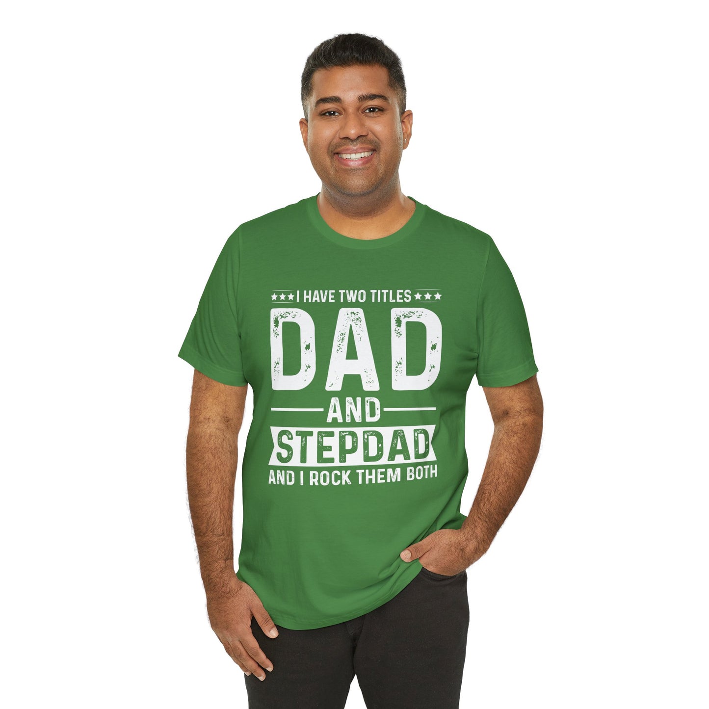 I Have Two Titles: Dad & Stepdad, I Rock Them Both - Unisex Jersey Short Sleeve Tee