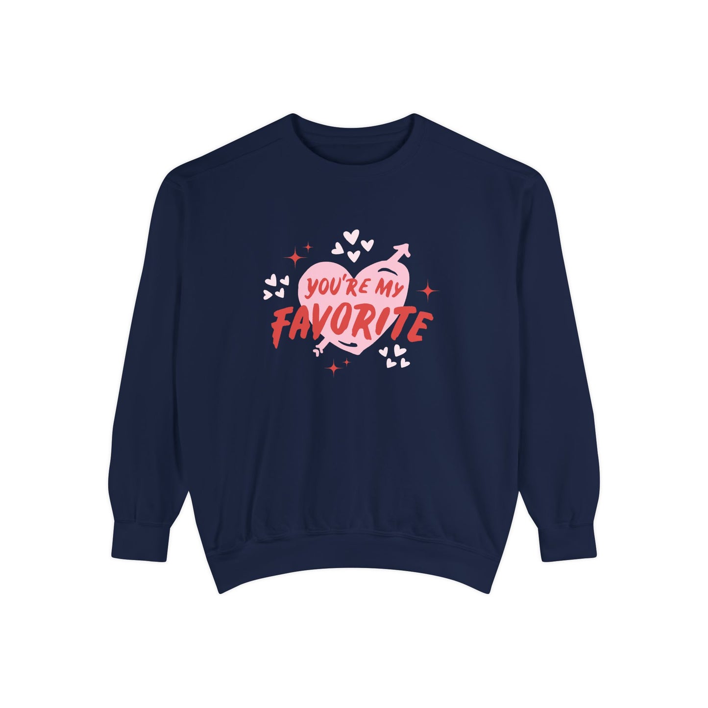 You're My Favorite - Unisex Garment-Dyed Sweatshirt - 11552