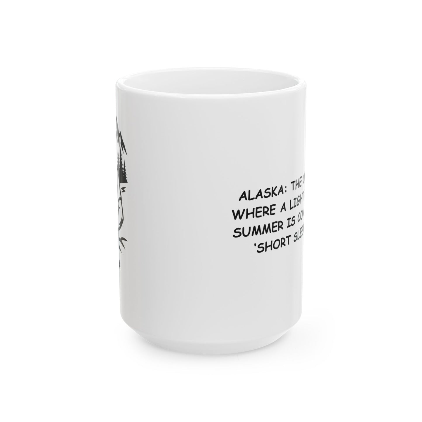 "Alaska: The only place where a light jacket in summer is considered a ‘short sleeve day.’" Ceramic Mug - 13018