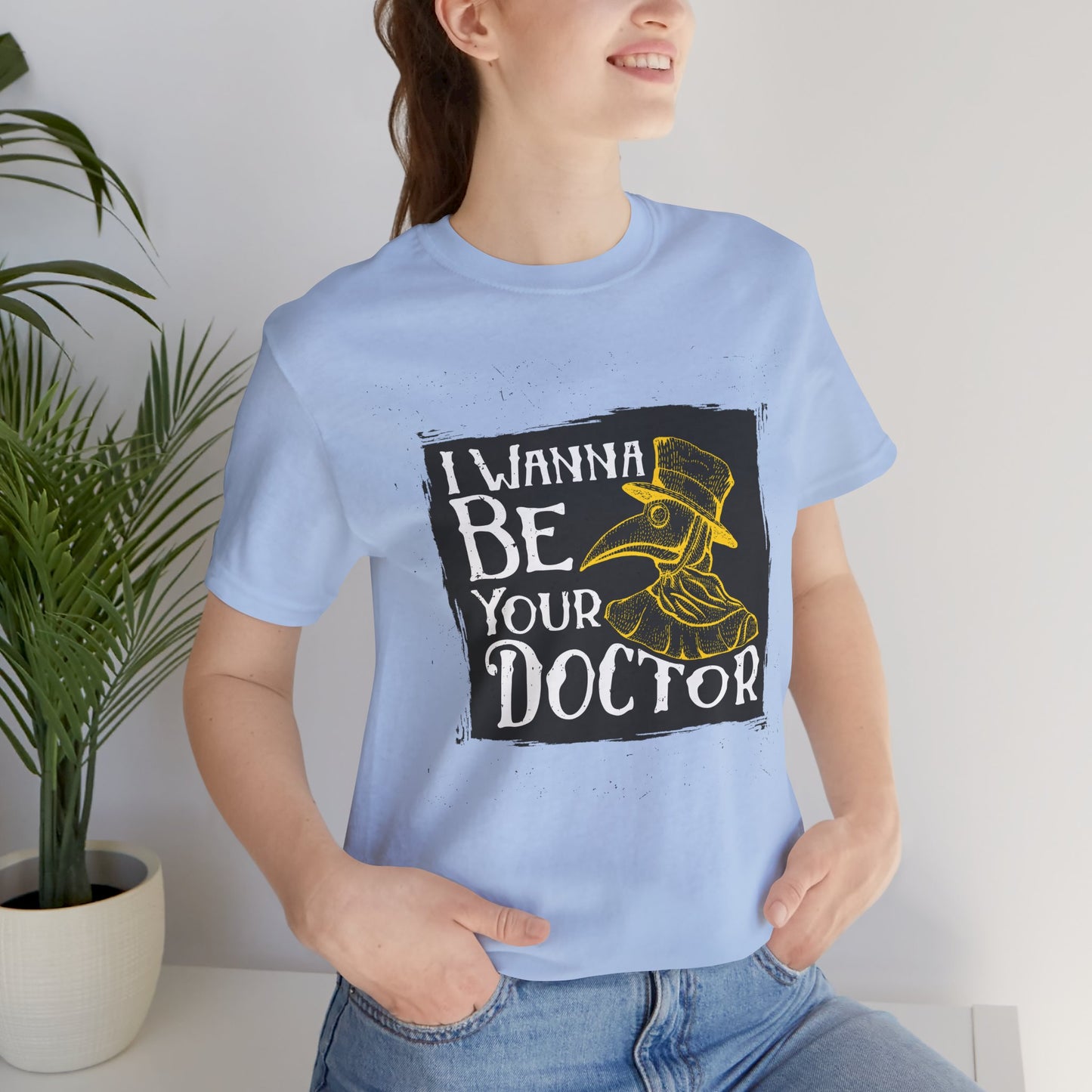I Wanna Be Your Doctor - Unisex Jersey Short Sleeve Tee - 13853
