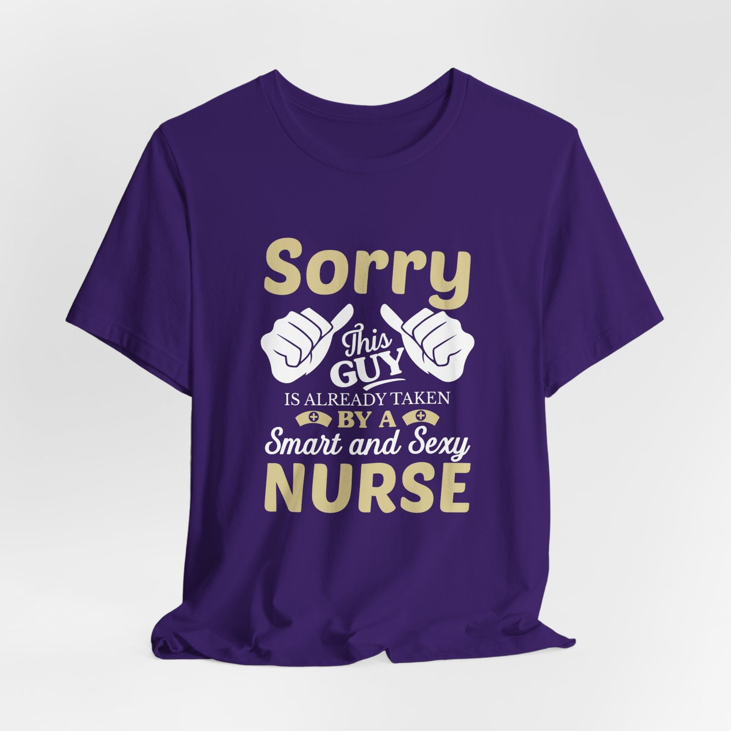 Sorry, This Guy Is Already Taken By A Smart & Sexy Nurse - Unisex Jersey Short Sleeve Tee