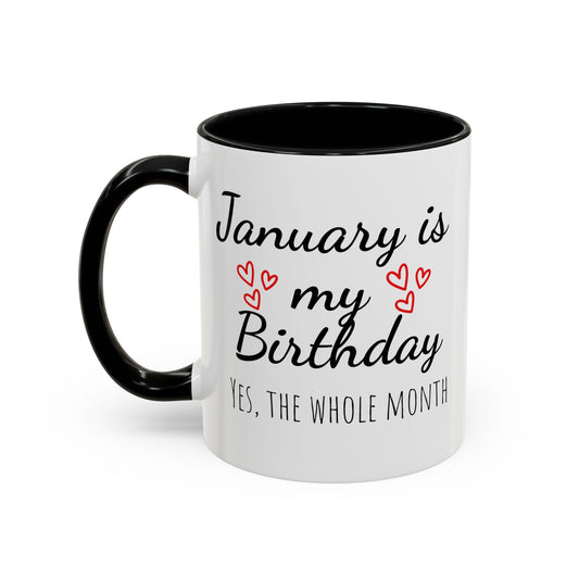 January Is My Birthday Coffee Mug – Funny January Birthday Mug (11/15oz) - 14674