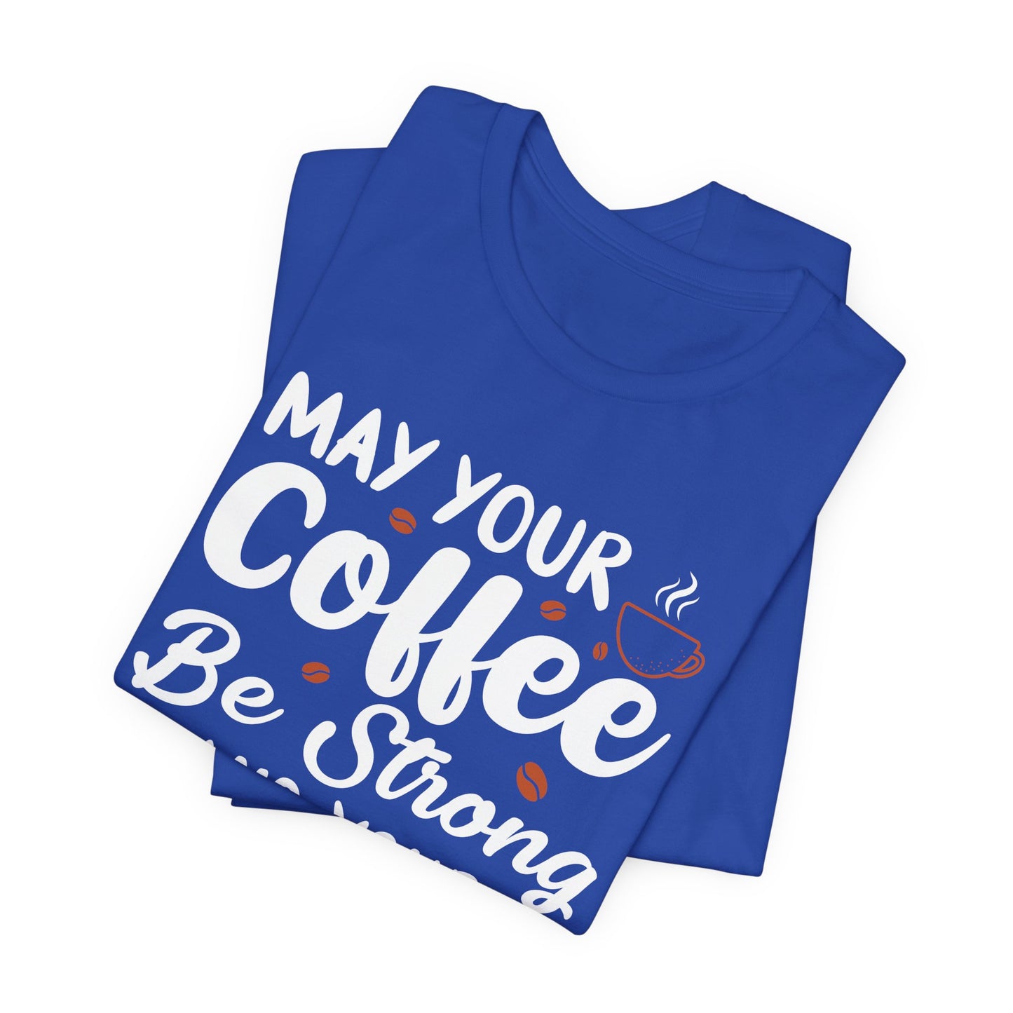 May Your Coffee Be Strong & Your Mondays Be Short - Unisex Jersey Short Sleeve Tee