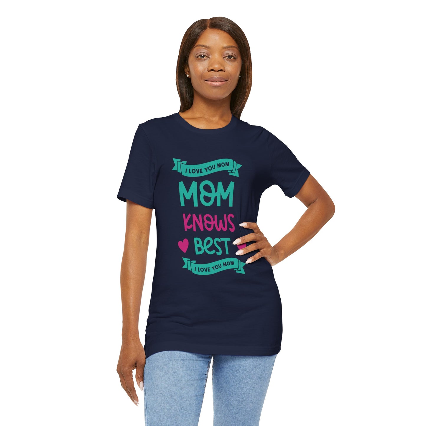 Mom Knows Best, I Love You, Mom - Unisex Jersey Short Sleeve Tee