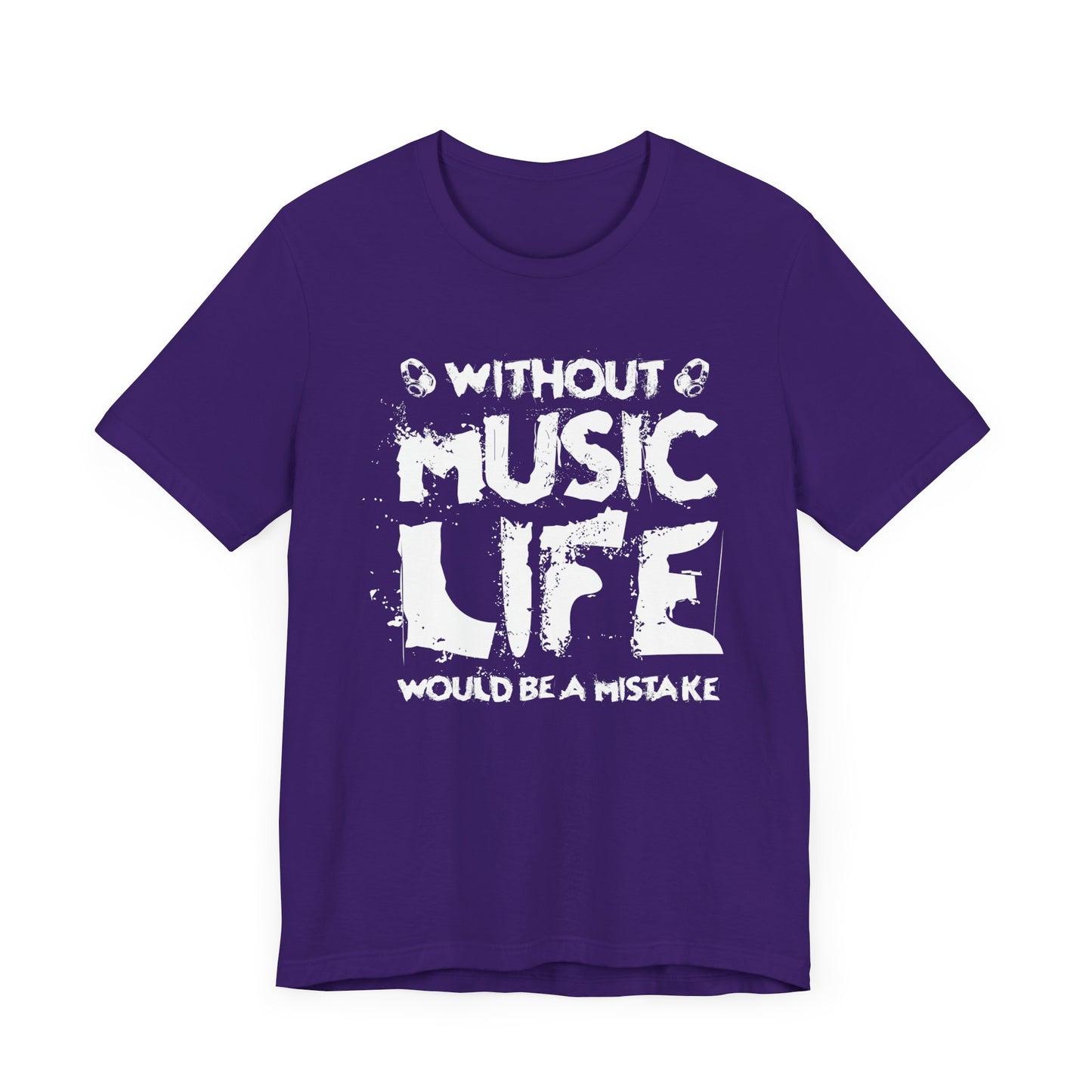 Without Music Life Would Be A Mistake - Unisex Jersey Short Sleeve Tee