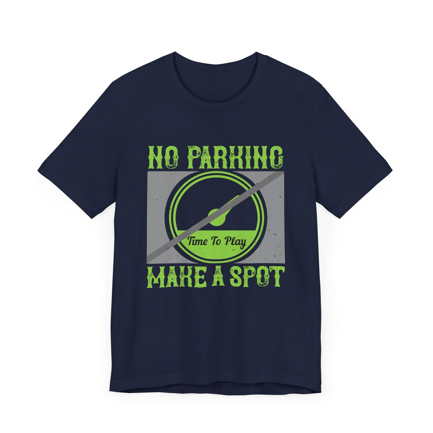 No Parking Time to Play, Make a Spot - Unisex Jersey Short Sleeve Tee