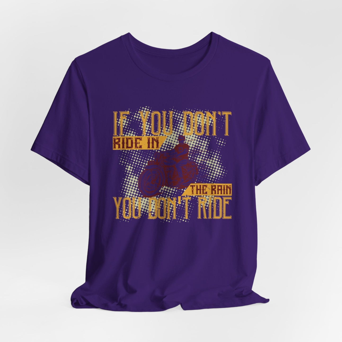 If You Don’t Ride in the Rain, You Don’t Ride - Unisex Jersey Short Sleeve Tee