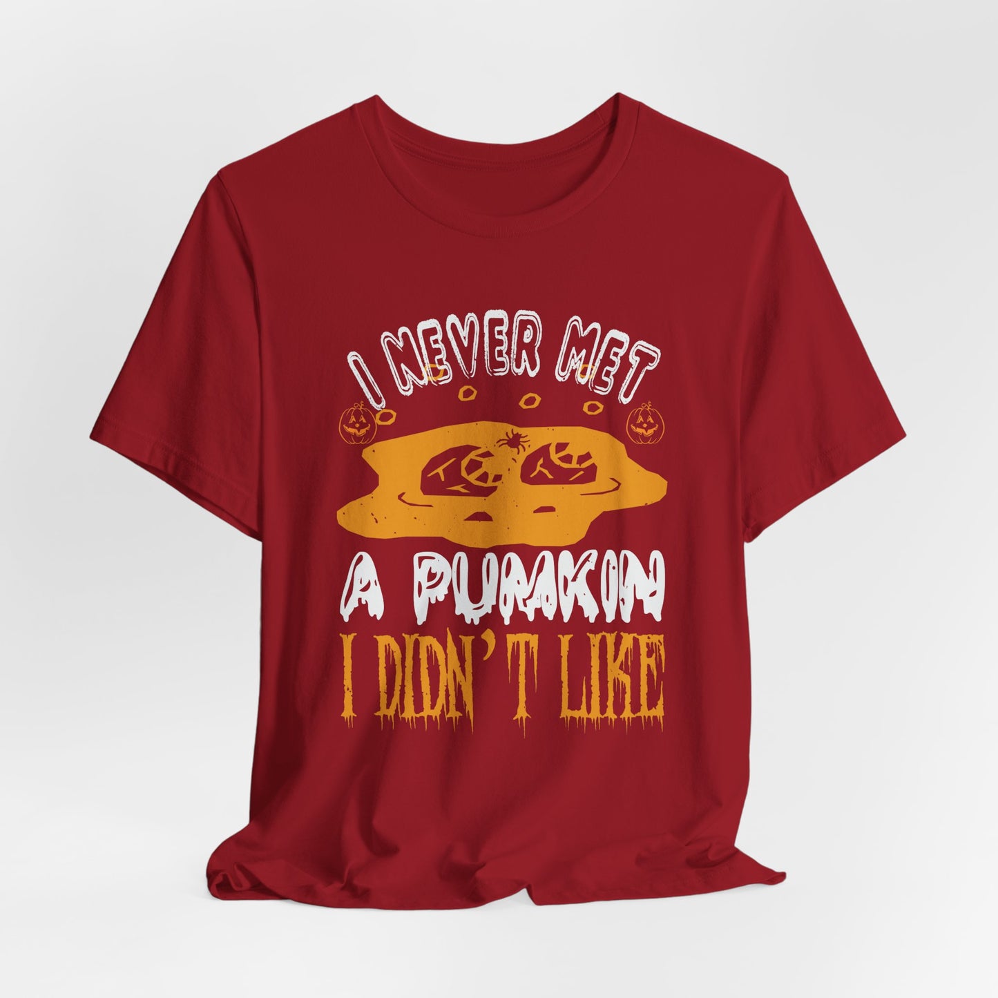 I Never Met a Pumpkin I Didn't Like  - Unisex Jersey Short Sleeve Tee - 12442