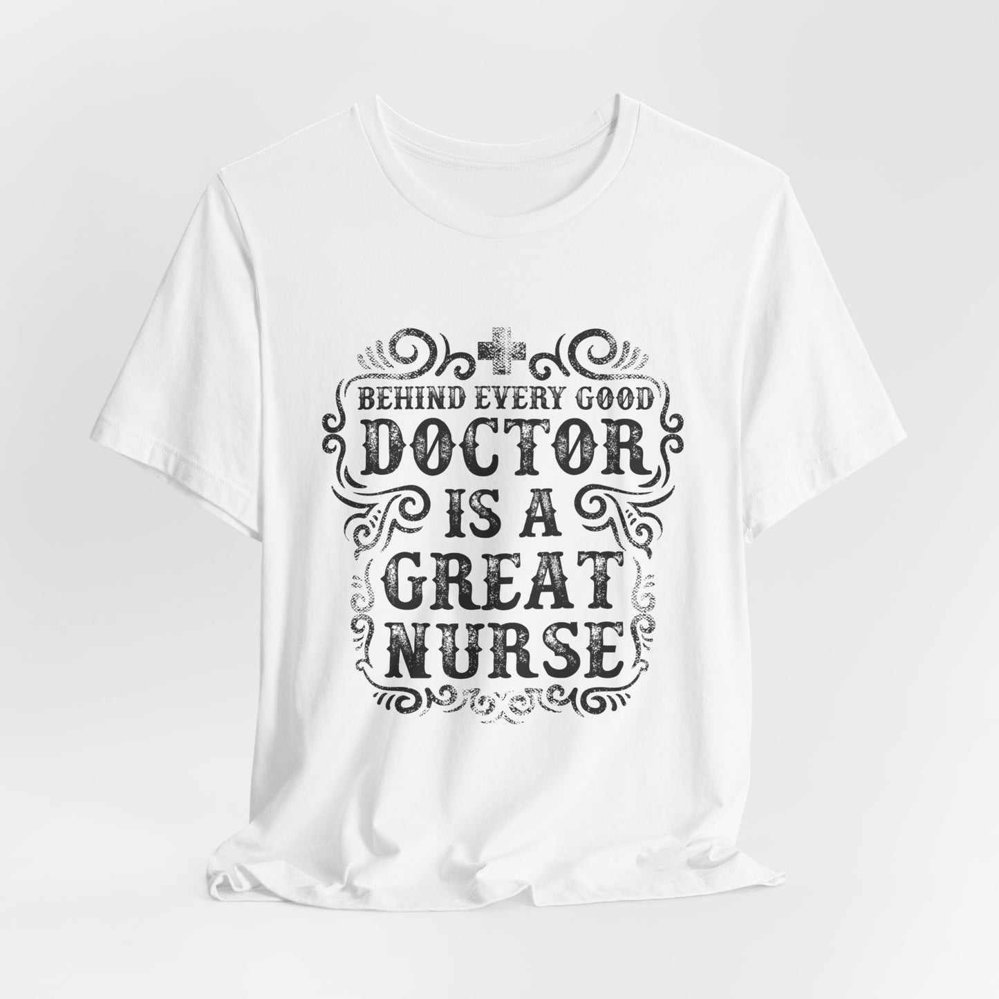 Behind Every Good Doctor Is A Great Nurse - Unisex Jersey Short Sleeve Tee - 13281