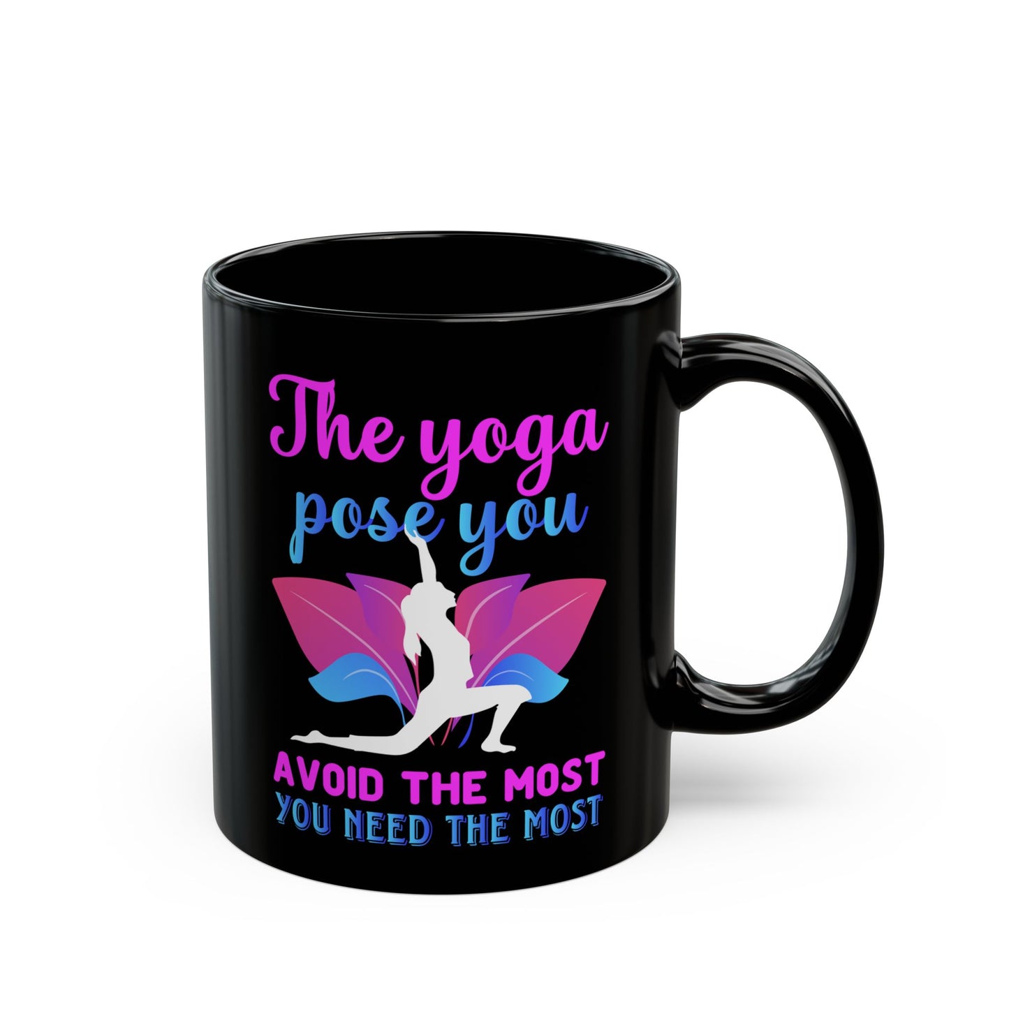 "The Yoga Pose You Avoid The Most You Need The Most" Black Mug - 13412