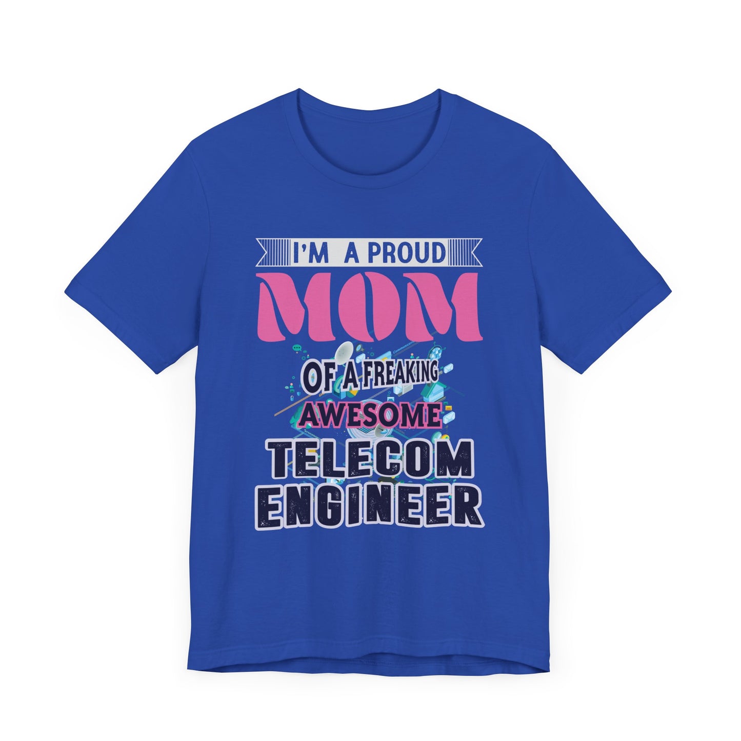 I'm A Proud Mom Of A Freaking Awesome Telecom Engineer - Unisex Jersey Short Sleeve Tee