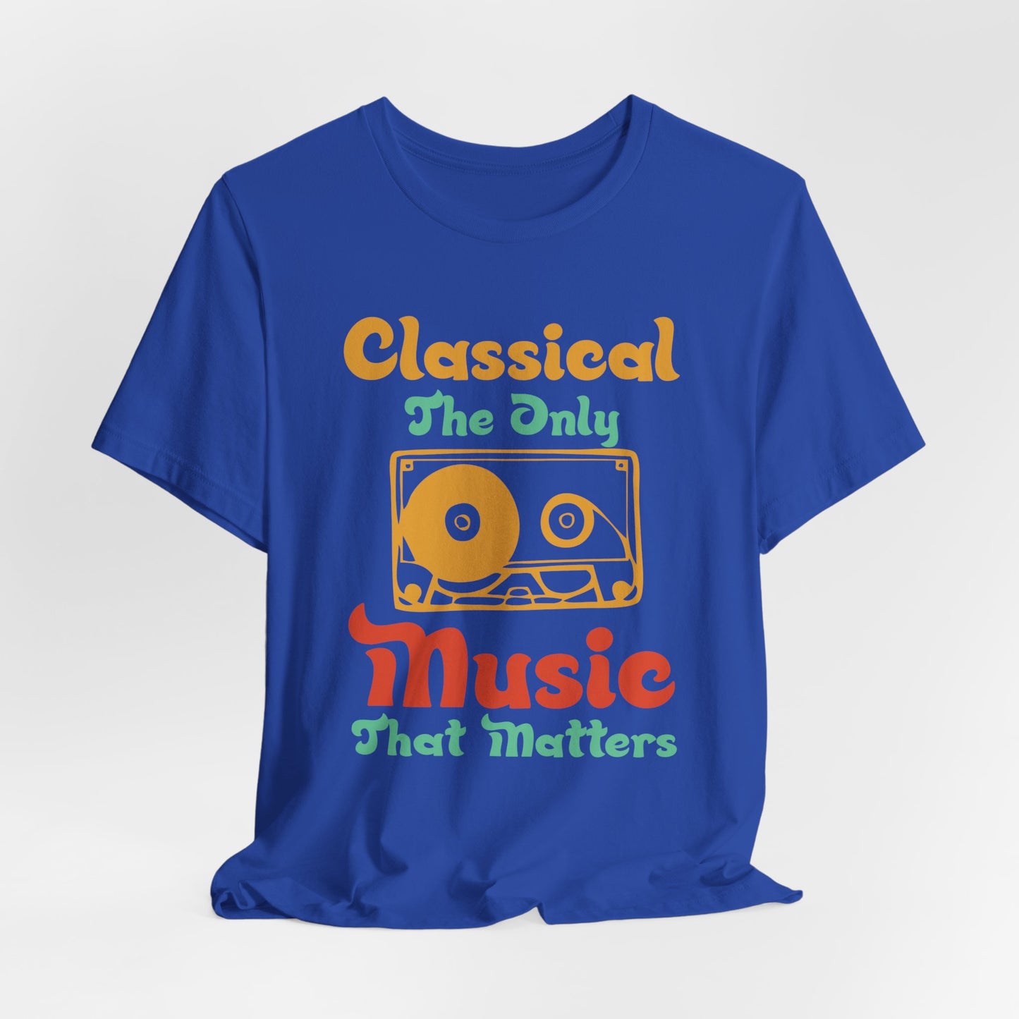 Classical, The Only Music Matters - Unisex Jersey Short Sleeve Tee