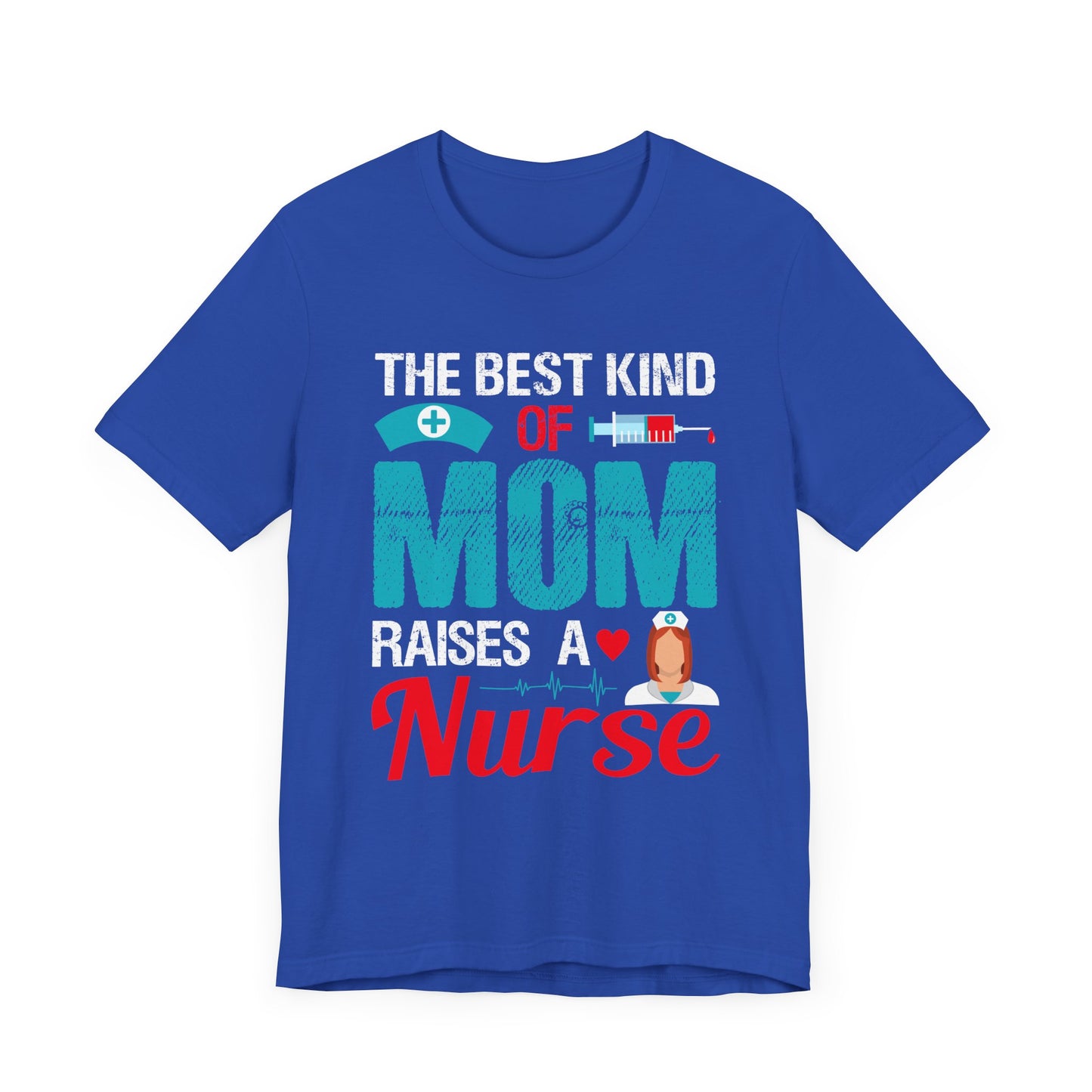 The Best Kind Of Mom Raises A Nurse - Unisex Jersey Short Sleeve Tee - 13334