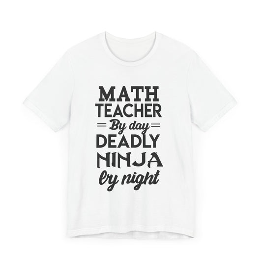 Math Teacher By Day,  Deadly Ninja By Night - Unisex Jersey Short Sleeve Tee - 13387