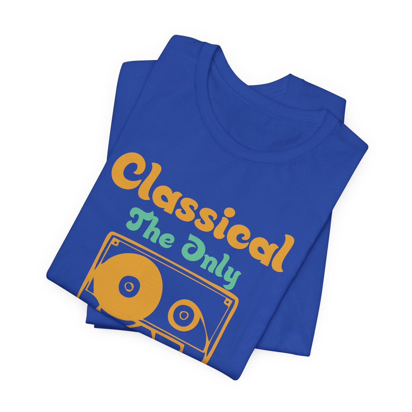 Classical, The Only Music Matters - Unisex Jersey Short Sleeve Tee