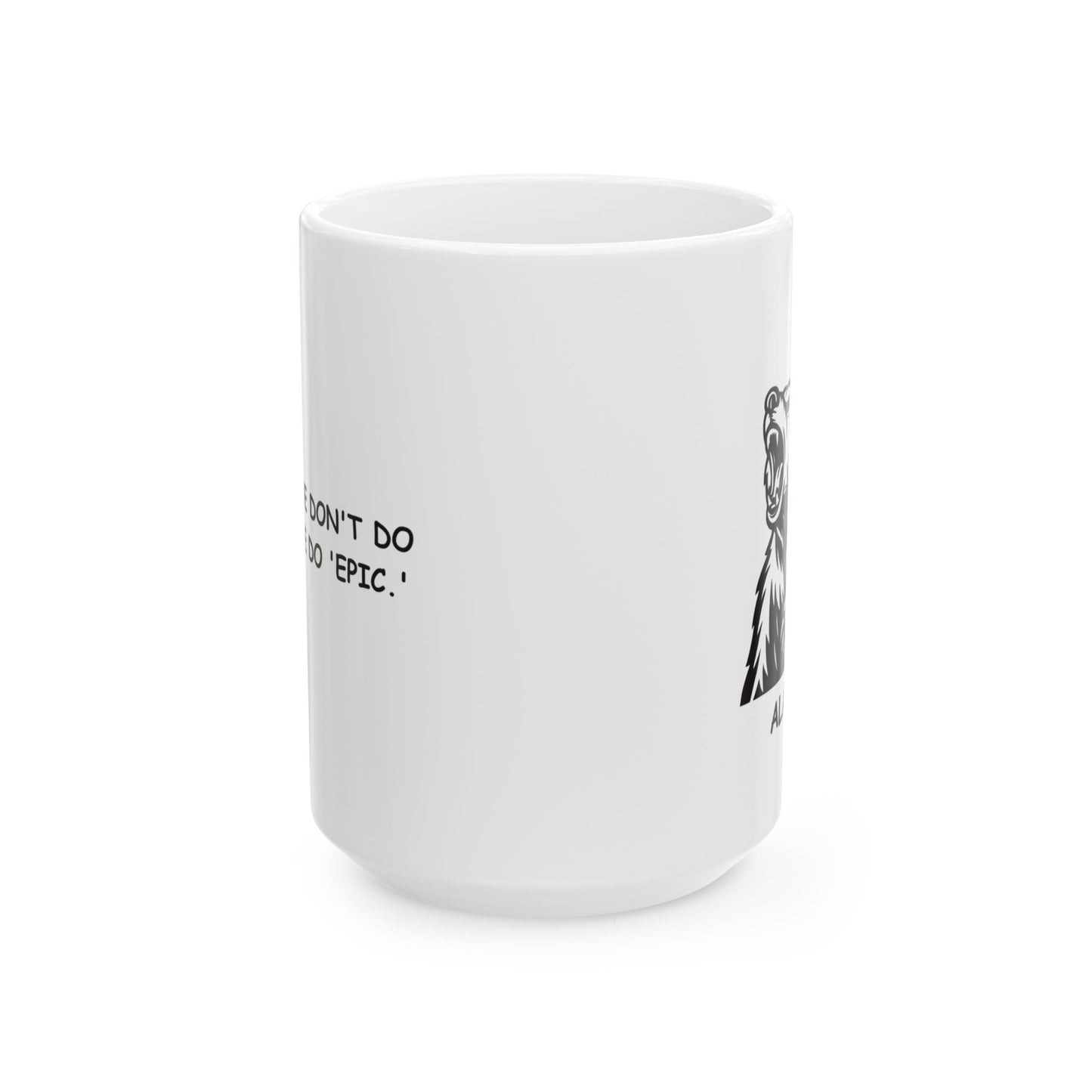 "Alaska: We don't do 'mild,' we do 'epic.'" Ceramic Mug - 13026
