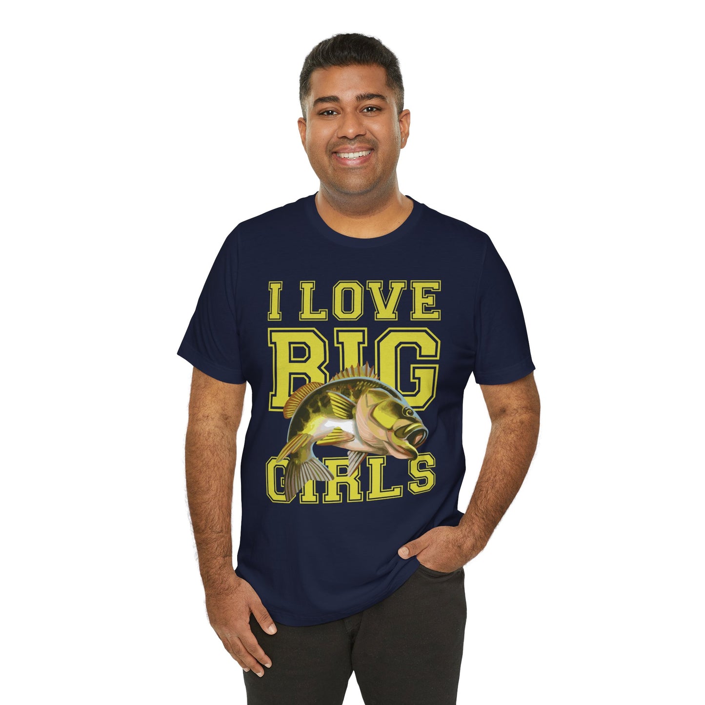 Fishing:  I Love Big Girls - Unisex Jersey Short Sleeve Tee - 13920