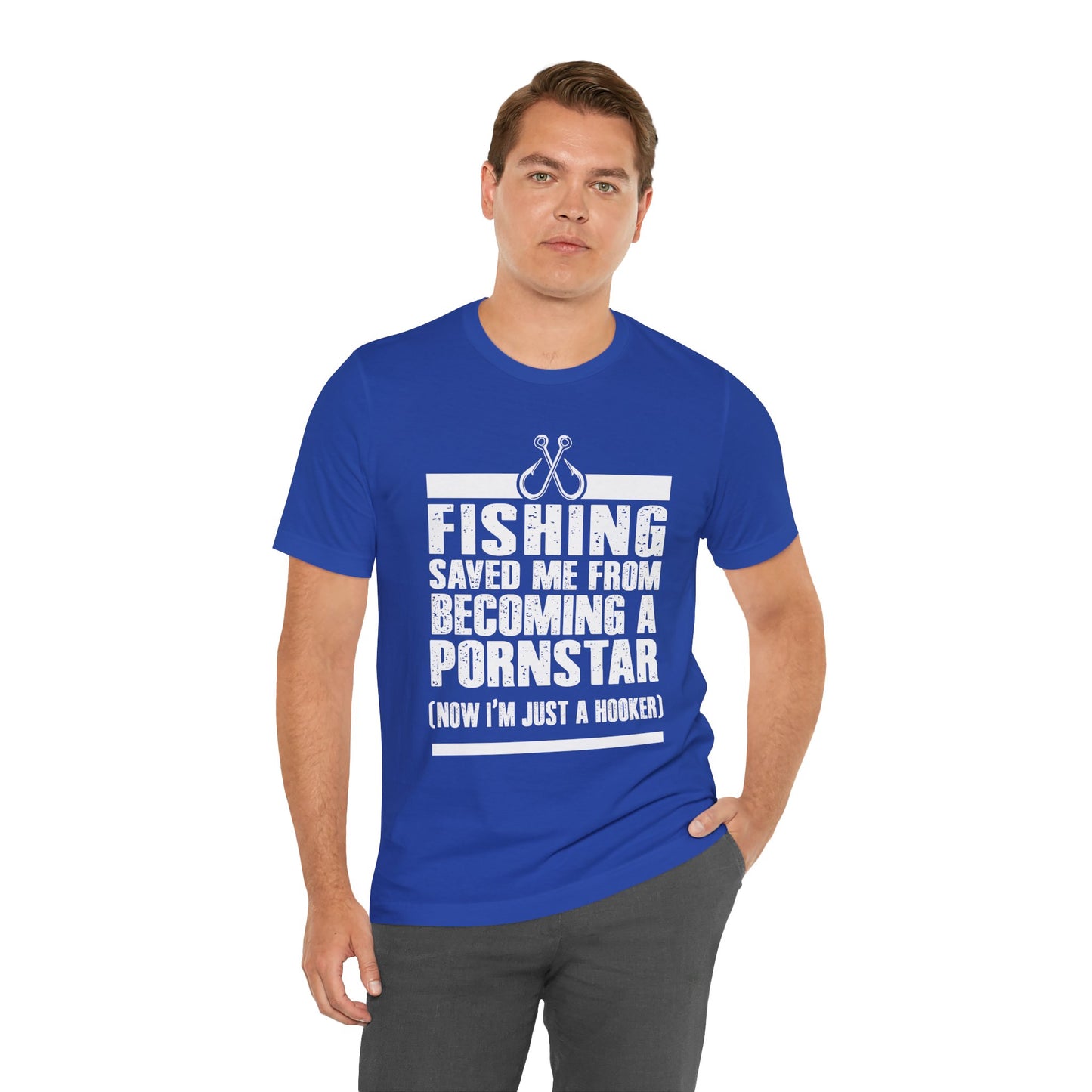 Fishing:  Fishing Saved Me From Becoming A Pornstar (Now I'm Just A Hooker) - Unisex Jersey Short Sleeve Tee - 14041