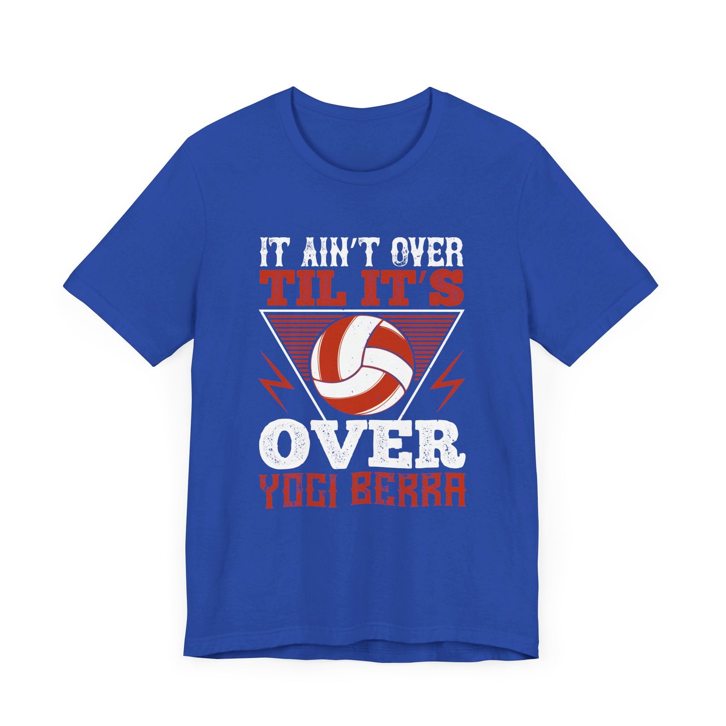 Volleyball: It Ain’t Over ’til It’s Over” Yogi Berra - Unisex Jersey Short Sleeve Tee