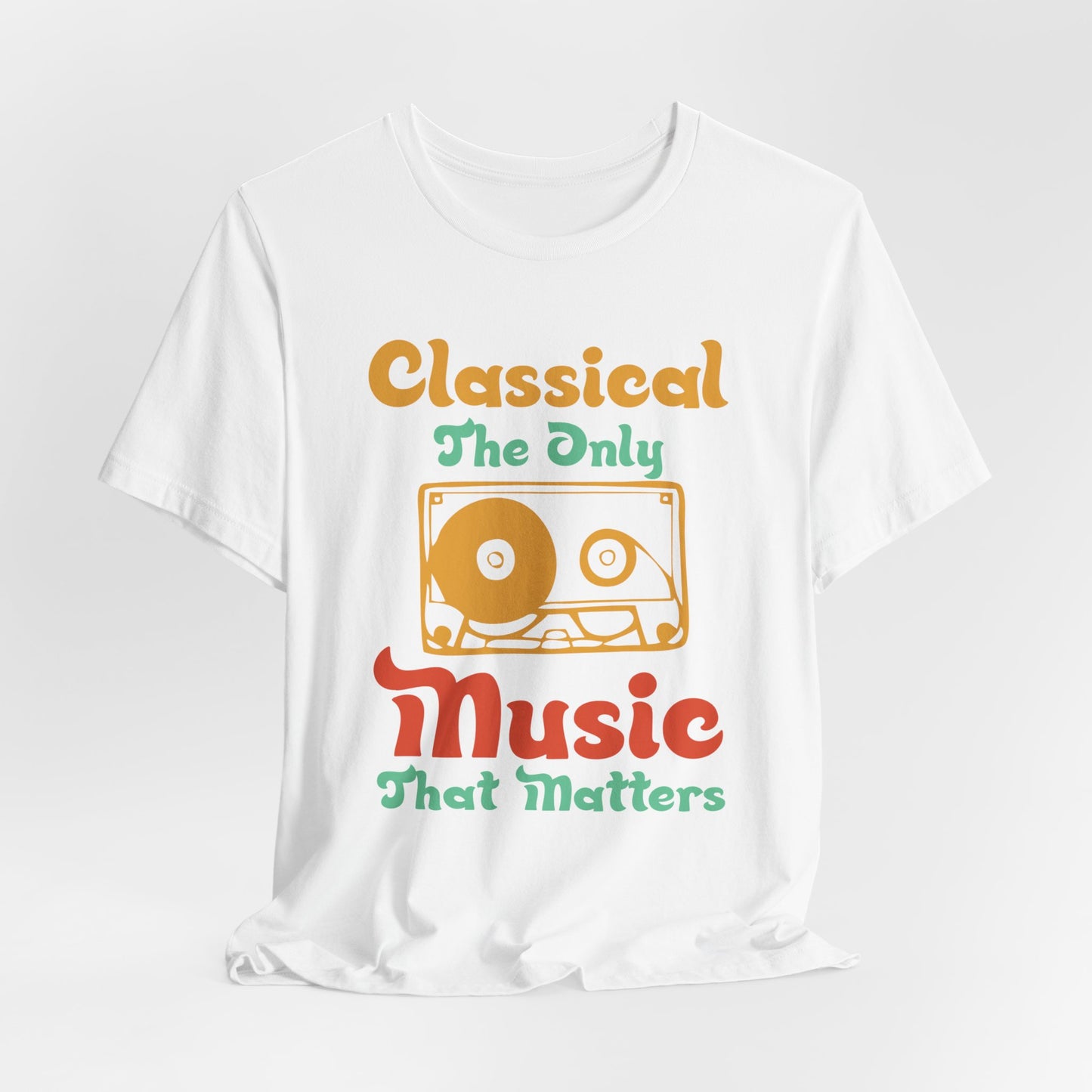 Classical, The Only Music Matters - Unisex Jersey Short Sleeve Tee