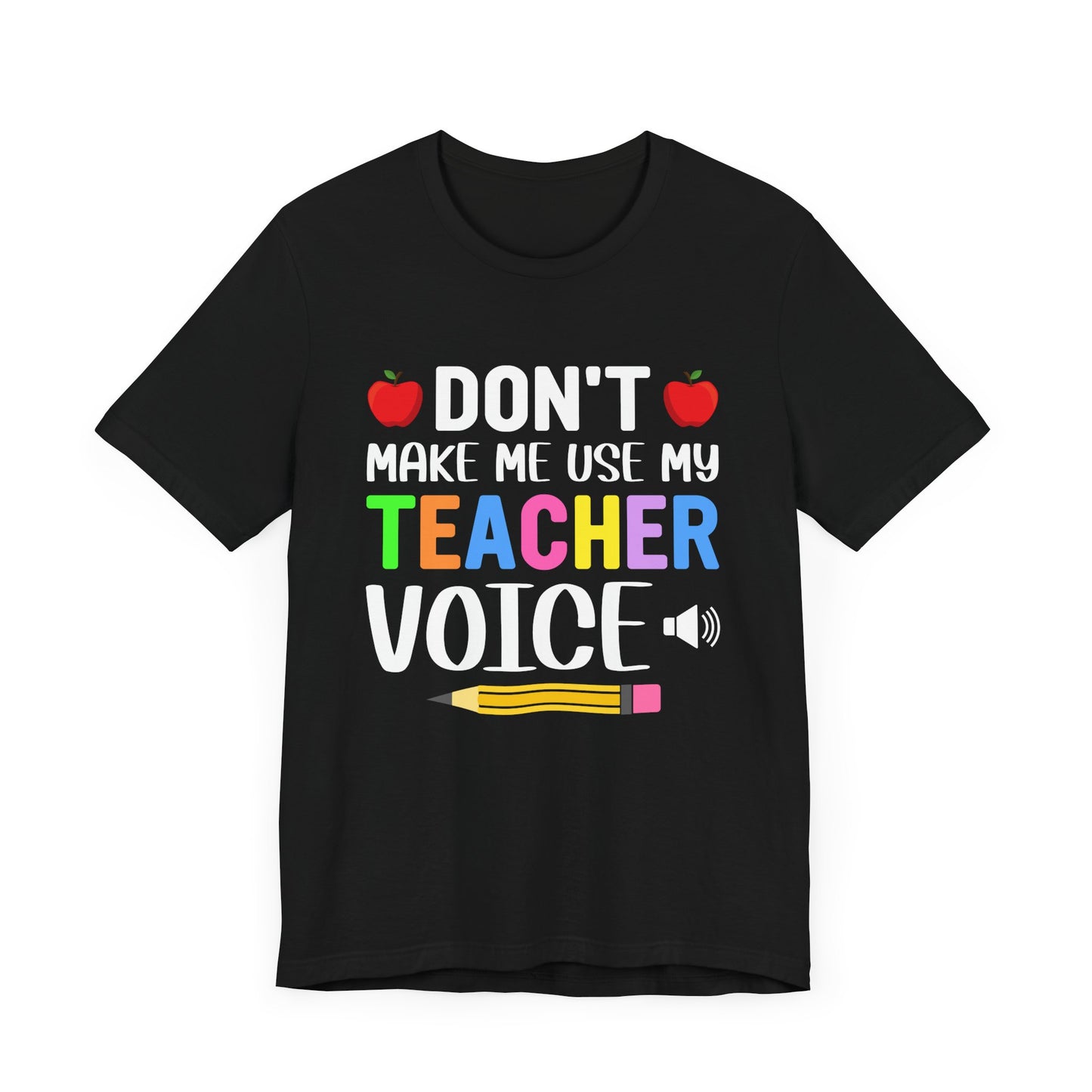 Teacher: Don't Make Me  Use My Teacher Voice - Unisex Jersey Short Sleeve Tee - 13483