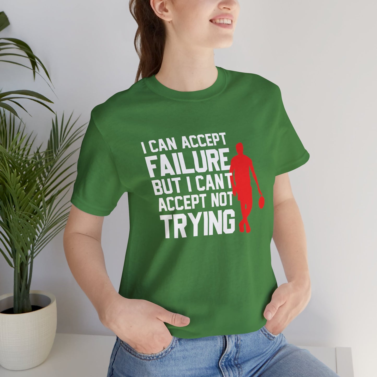 Motivational: I Can Accept Failure But I Can't Accept Not Trying - Unisex Jersey Short Sleeve Tee