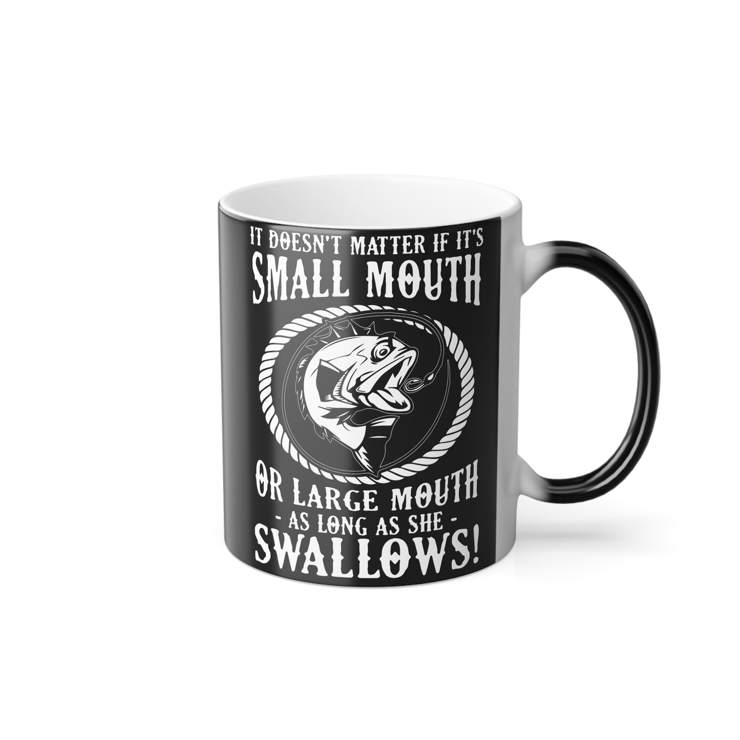 It Doesn't Matter If It's Small Mouth or Large Mouth As Long As She Swallows - Color Morphing Mug, 11oz - 14090