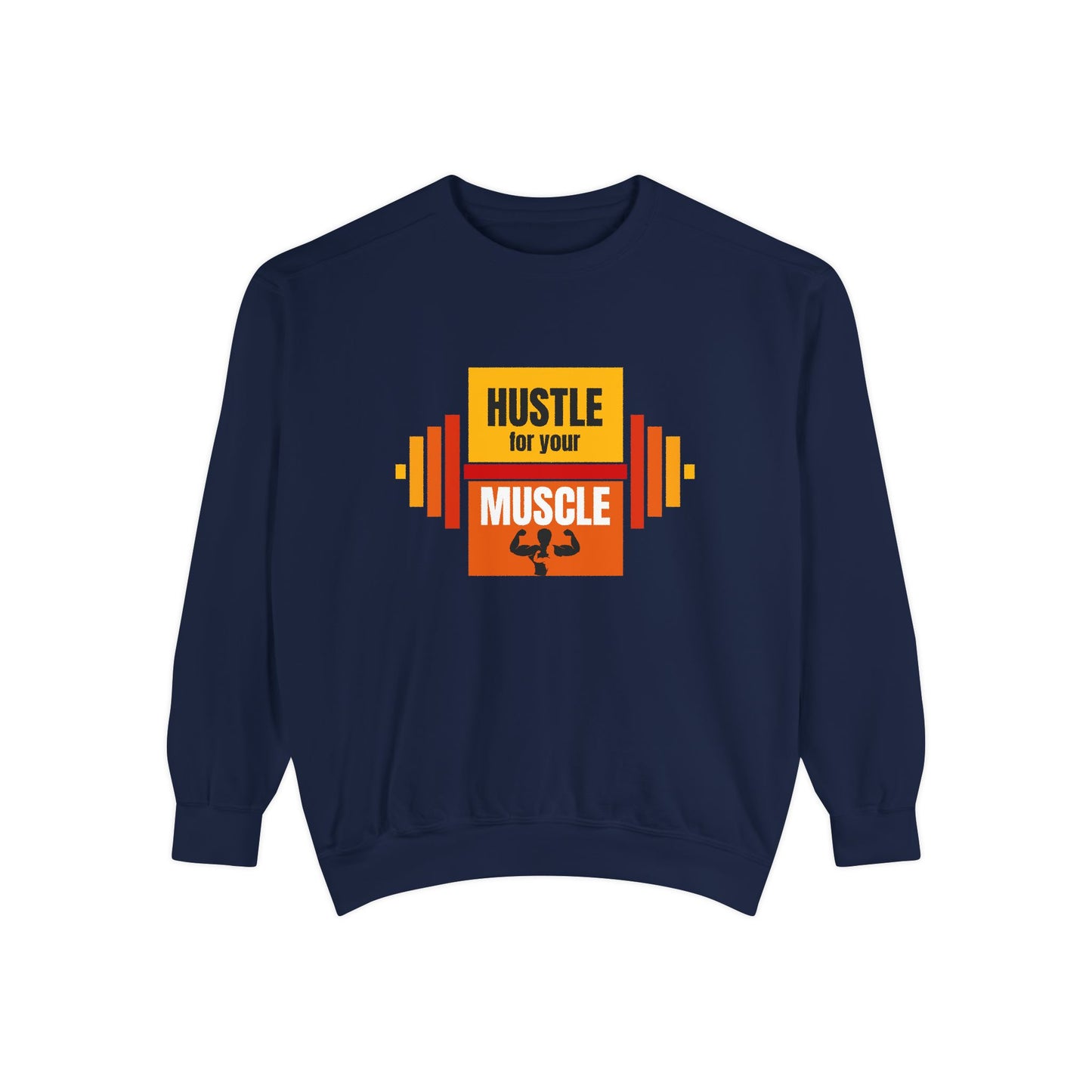Hustle for Your Muscle - Unisex Garment-Dyed Sweatshirt - 10612
