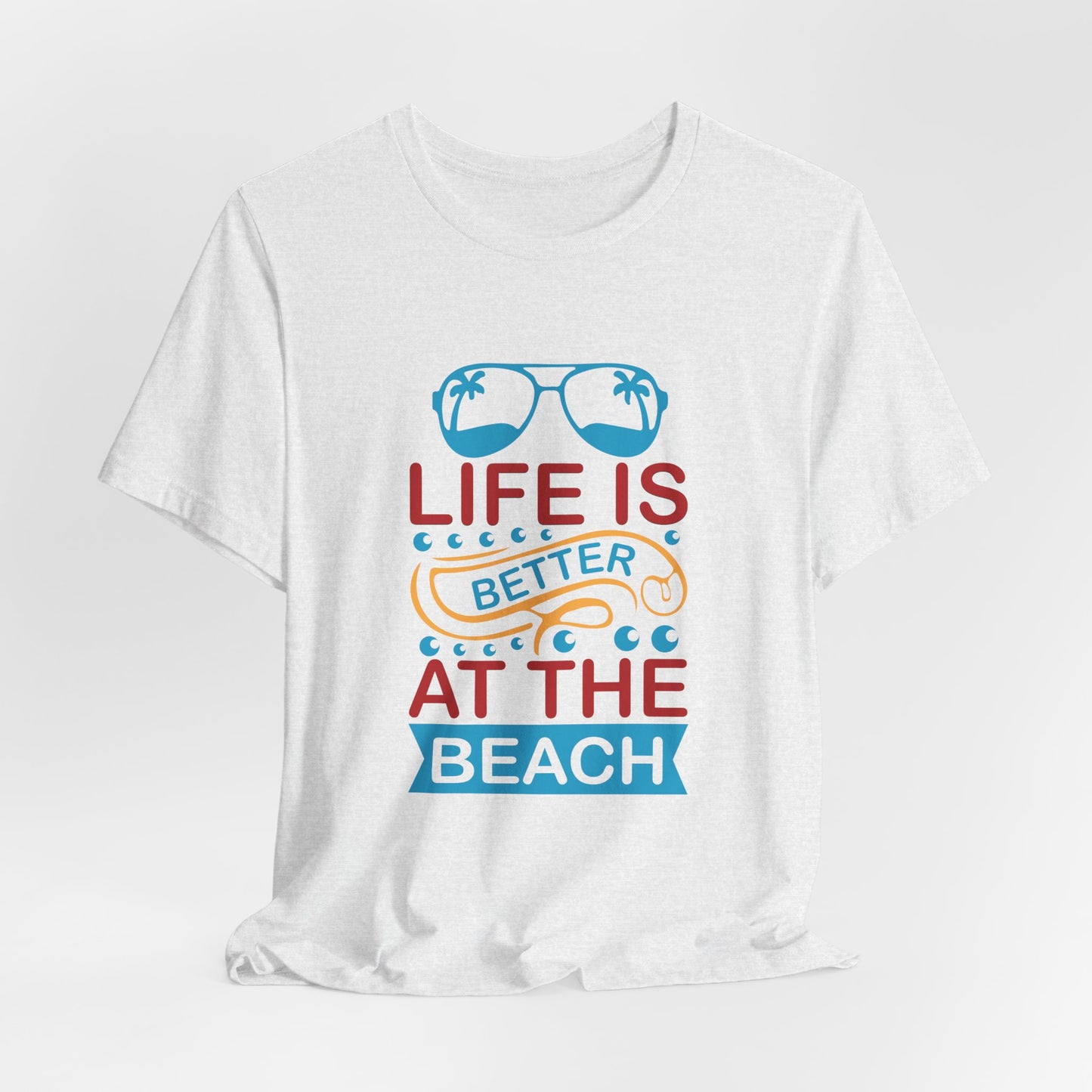 Summer: Life Is Better At The Beach - Unisex Jersey Short Sleeve Tee - 13232