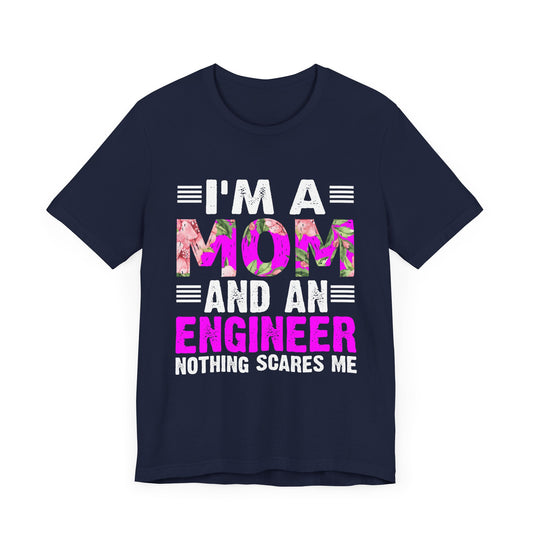 Engineer: I'm A Mom & An Engineer, Nothing Scares Me - Unisex Jersey Short Sleeve Tee - 13648