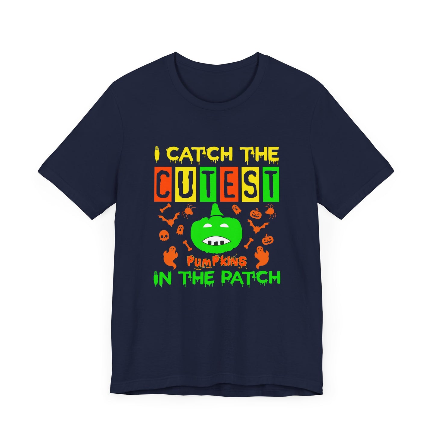 I Catch The Cutest Pumpkins In The Patch - Unisex Jersey Short Sleeve Tee