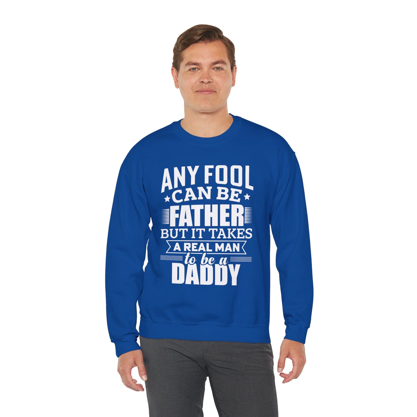 "Any Fool Can Be Father, But It Takes A Real Man To Be A Daddy" Unisex Heavy Blend™ Crewneck Sweatshirt - 12905