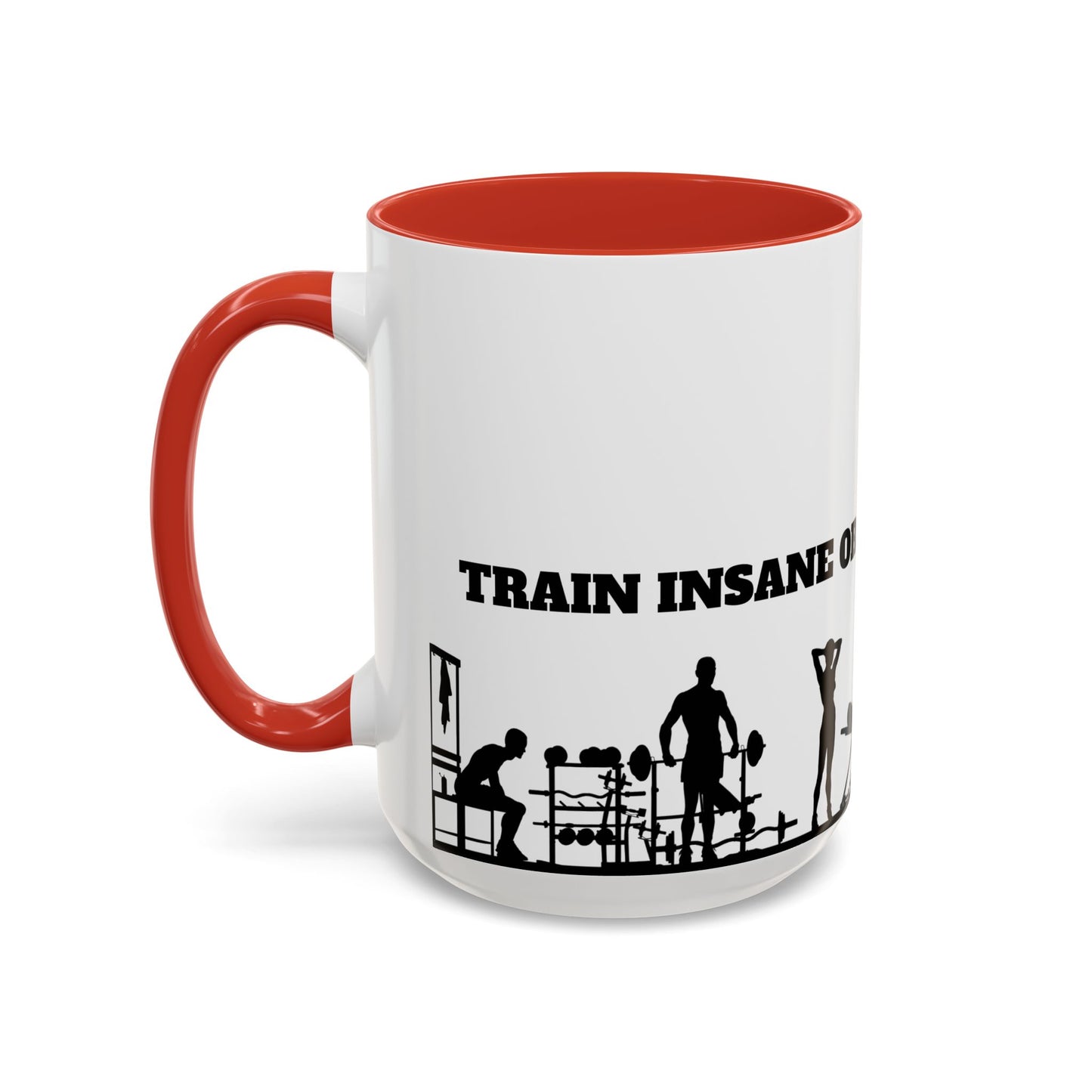 Train Insane Or Remain The Same - Accent Coffee Mug (11, 15oz) - 10857