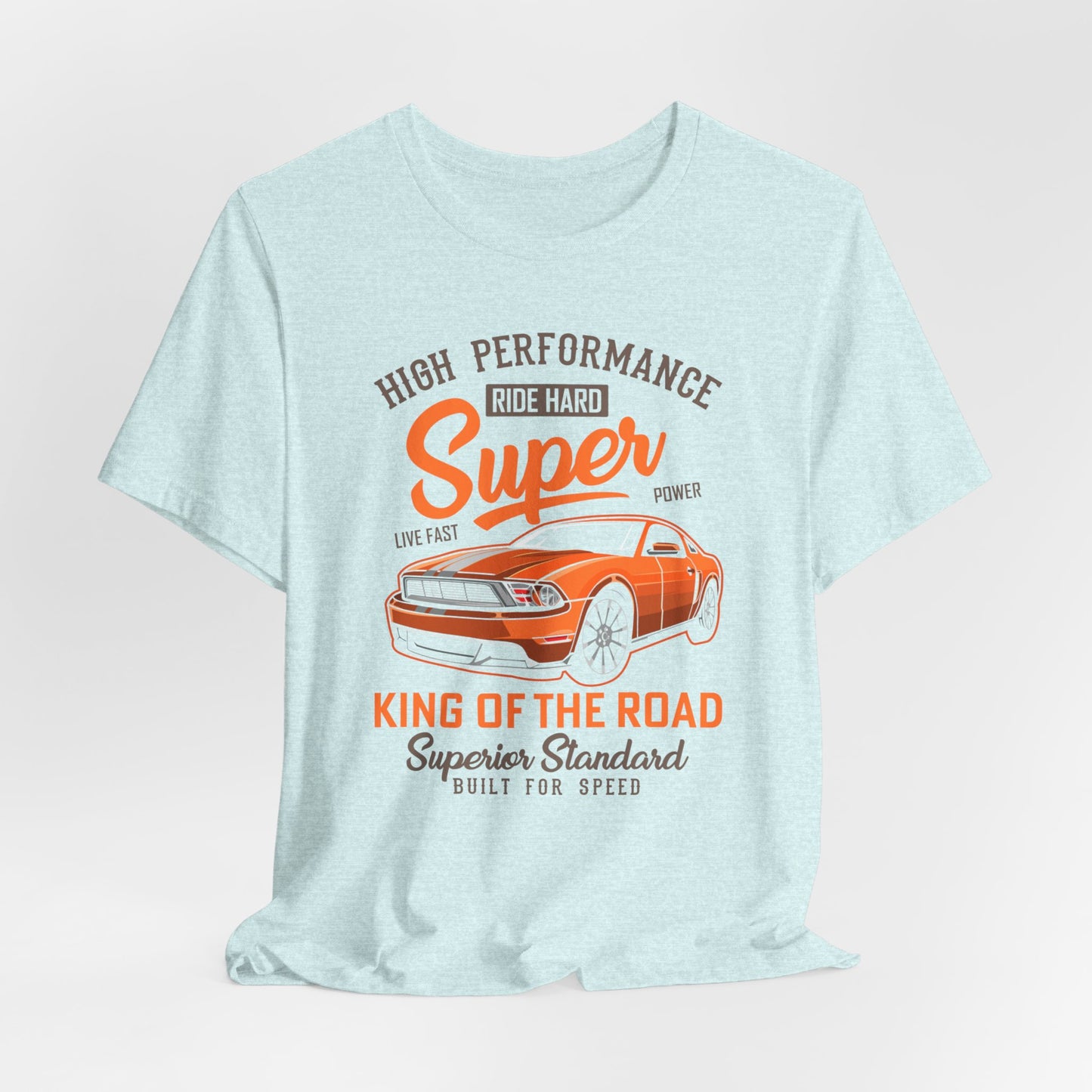 High Performance, Ride Hard, Super Power, King of the Road - Unisex Jersey Short Sleeve Tee