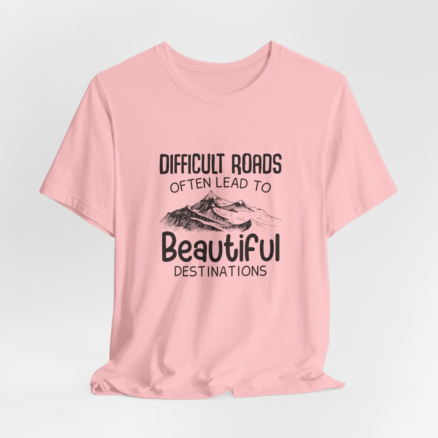 Motivational:  Difficult Roads Often Lead To Beautiful Destinations - Unisex Jersey Short Sleeve Tee