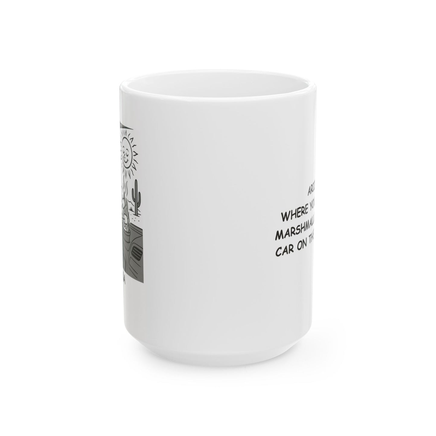 Arizona: Where you can roast marshmallows in your car on the dashboard." Ceramic Mug, (11oz, 15oz) - 13075