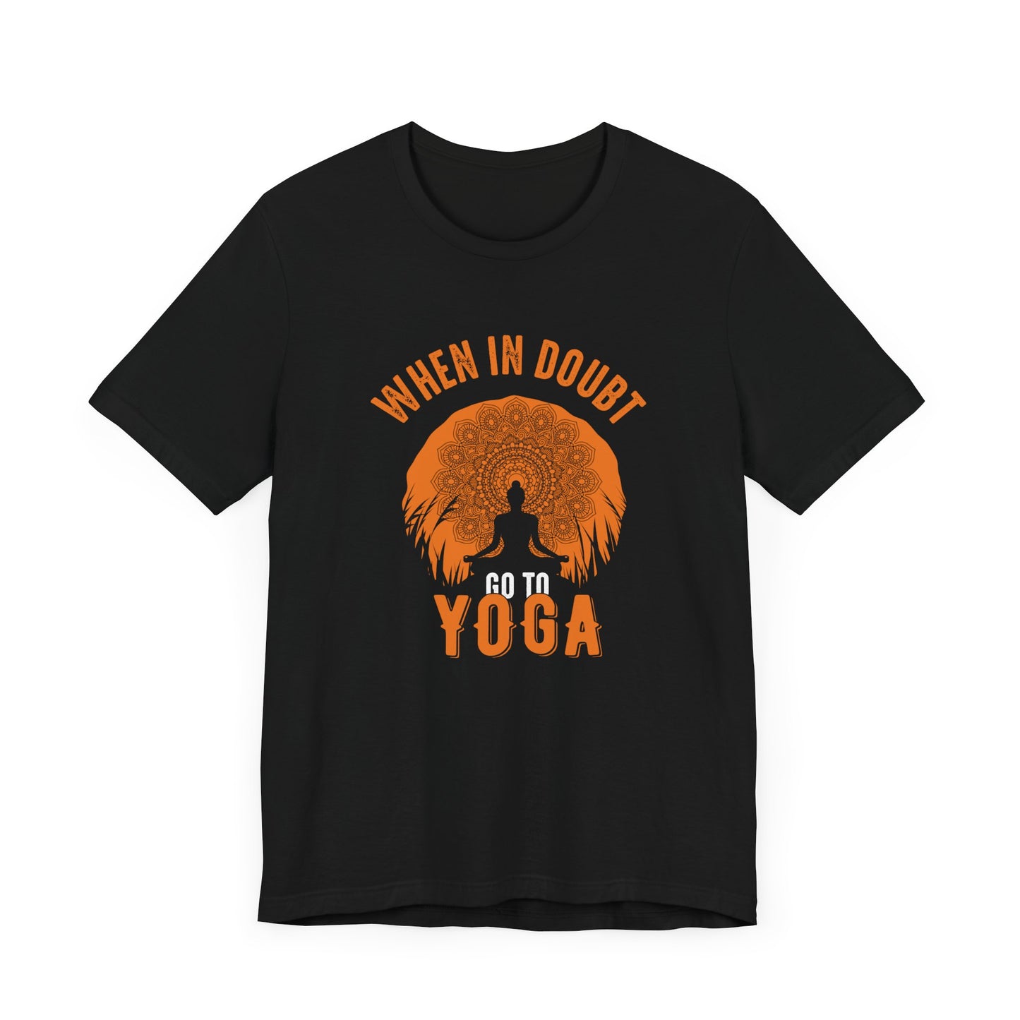 When You Doubt Go To Yoga - Unisex Jersey Short Sleeve Tee