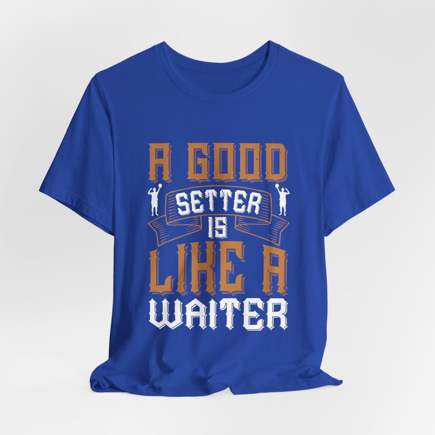 A Good Setter Is Like A Waiter - Unisex Jersey Short Sleeve Tee