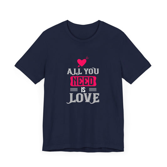 All You Need Is Love - Unisex Jersey Short Sleeve Tee