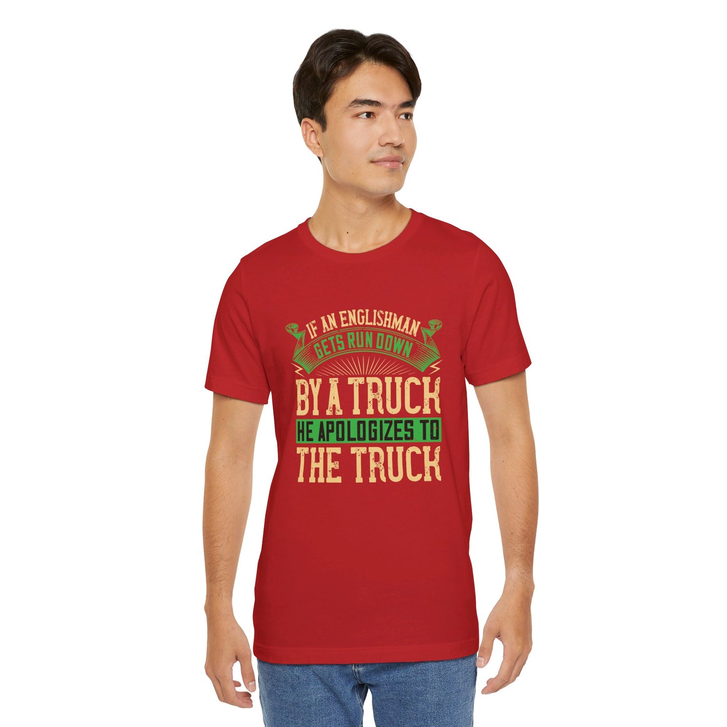 If an Englishman Gets Run Down by a Truck, He Apologizes to the Truck - Unisex Jersey Short Sleeve Tee