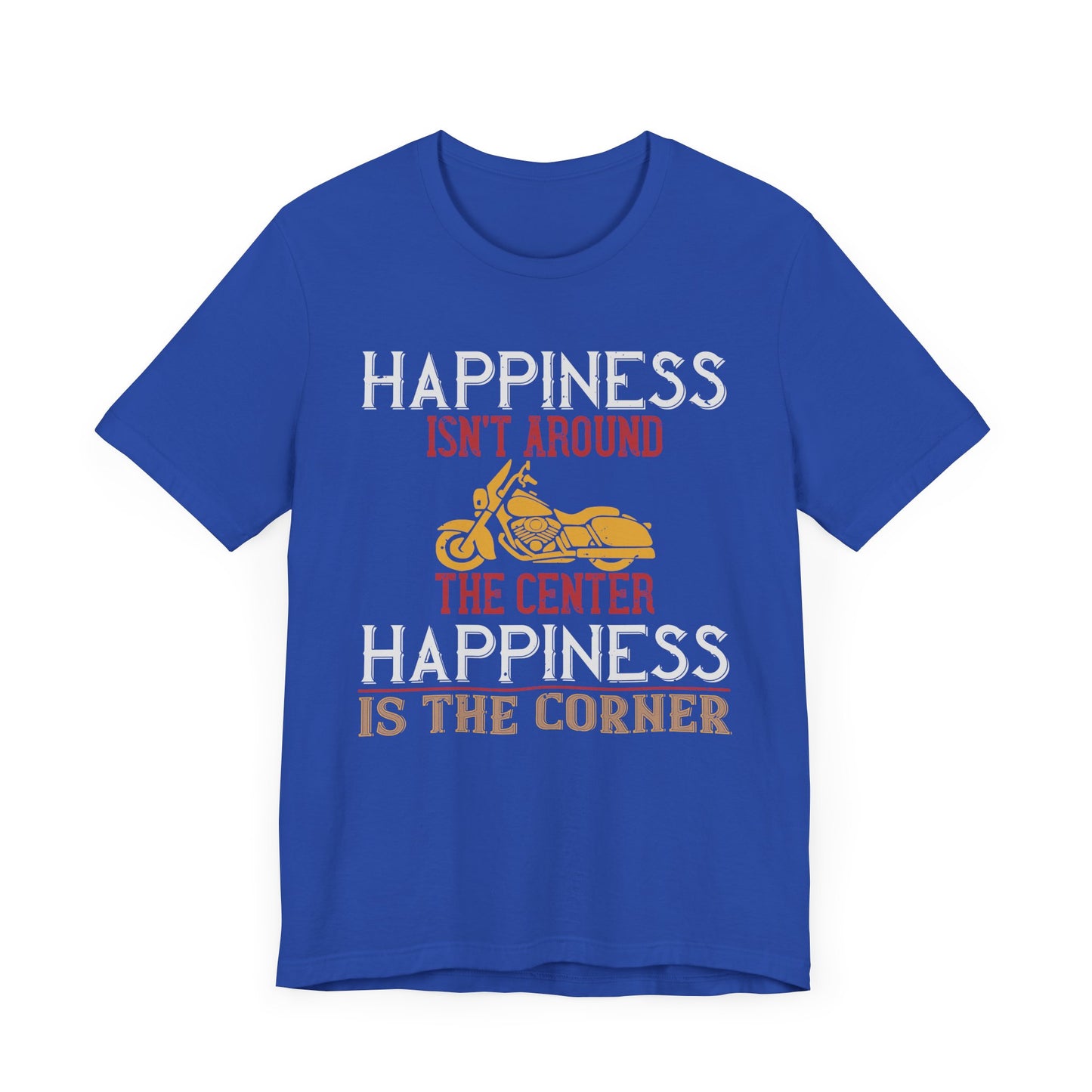 Happiness Isn't Around the Center, Happiness Is the Corner - Unisex Jersey Short Sleeve Tee - 13718