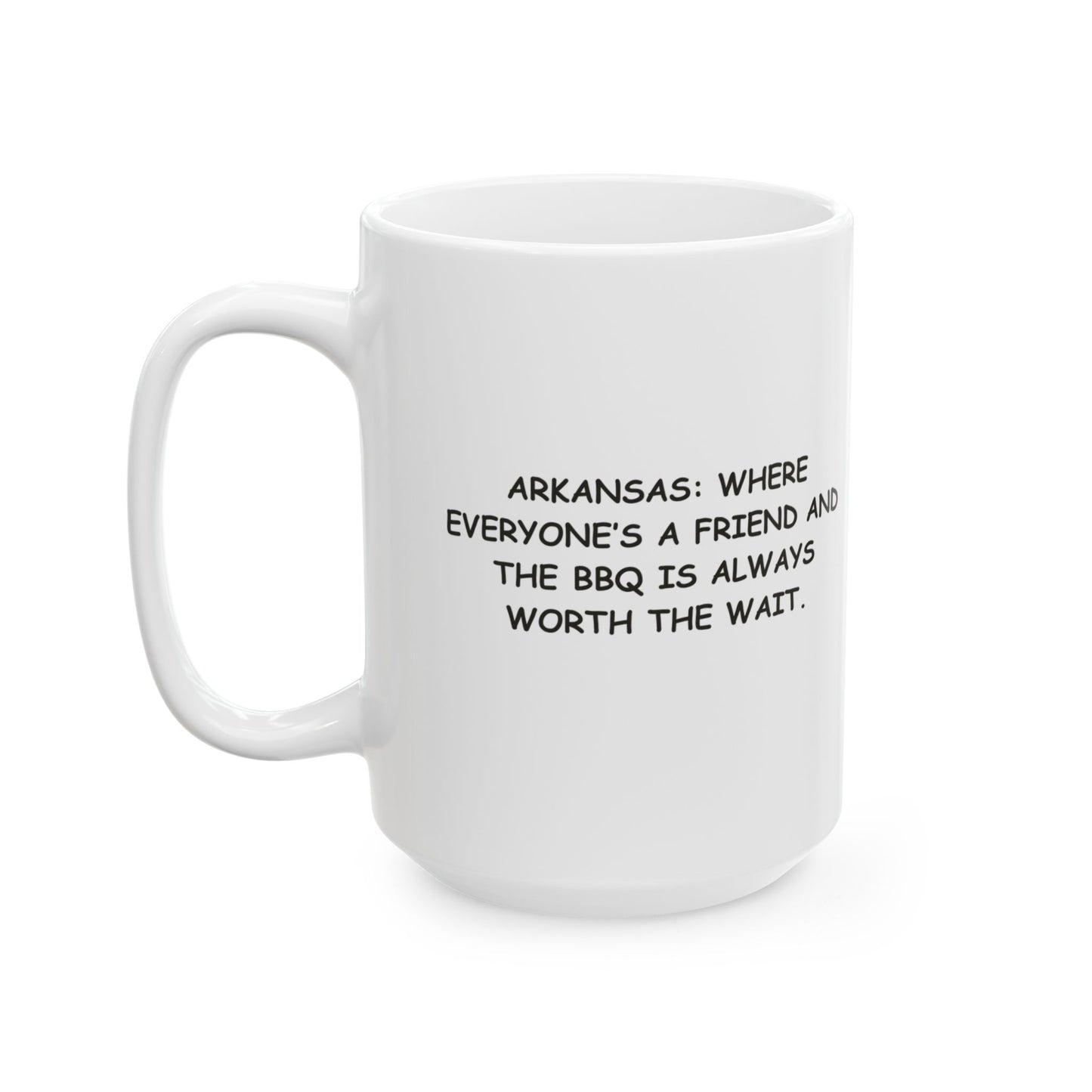 "Arkansas: Where everyone’s a friend and the BBQ is always worth the wait." Ceramic Mug - 13278