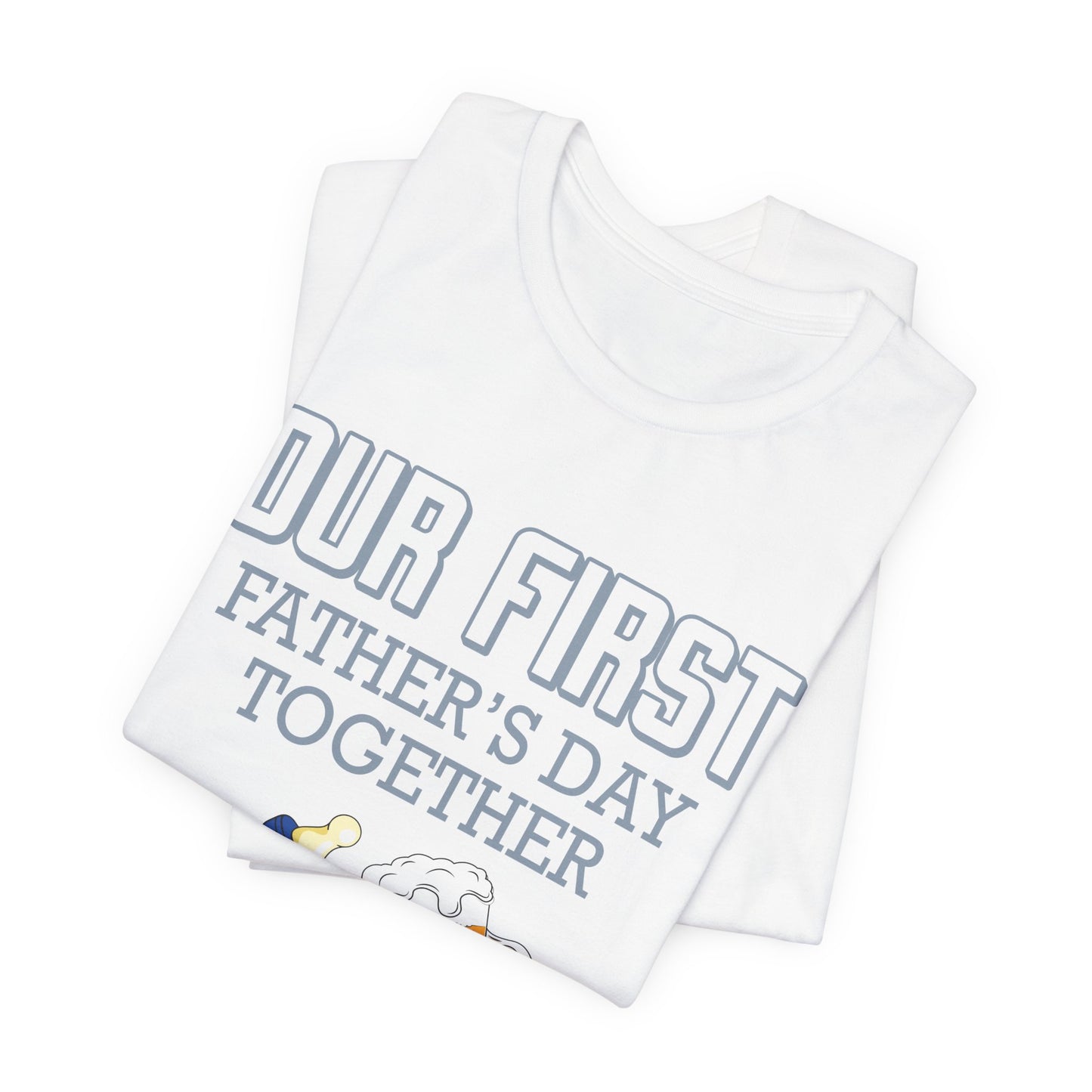 Our First Father's Day Together - Unisex Jersey Short Sleeve Tee